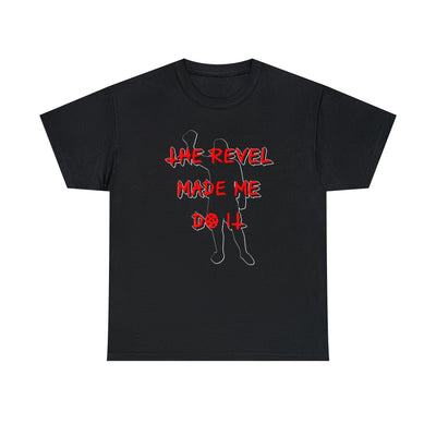 The Revel Made Me Do It - Witty Twisters T-Shirts