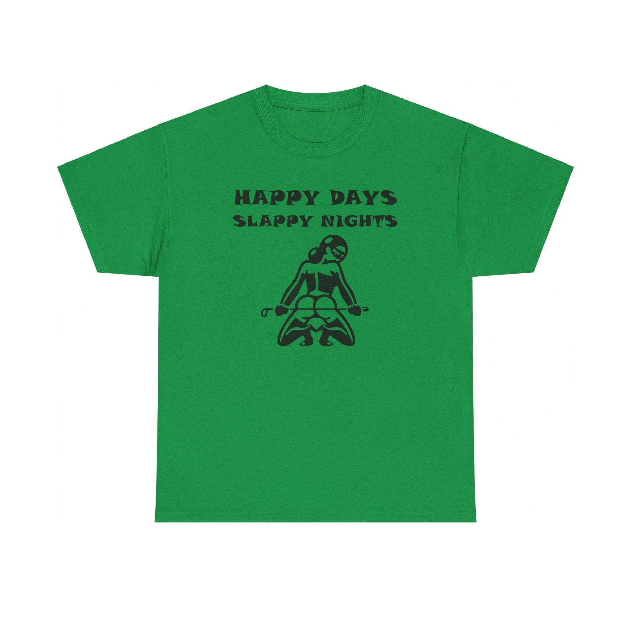 Happy Days Slappy Nights - T-shirt - Witty Twisters Fashions