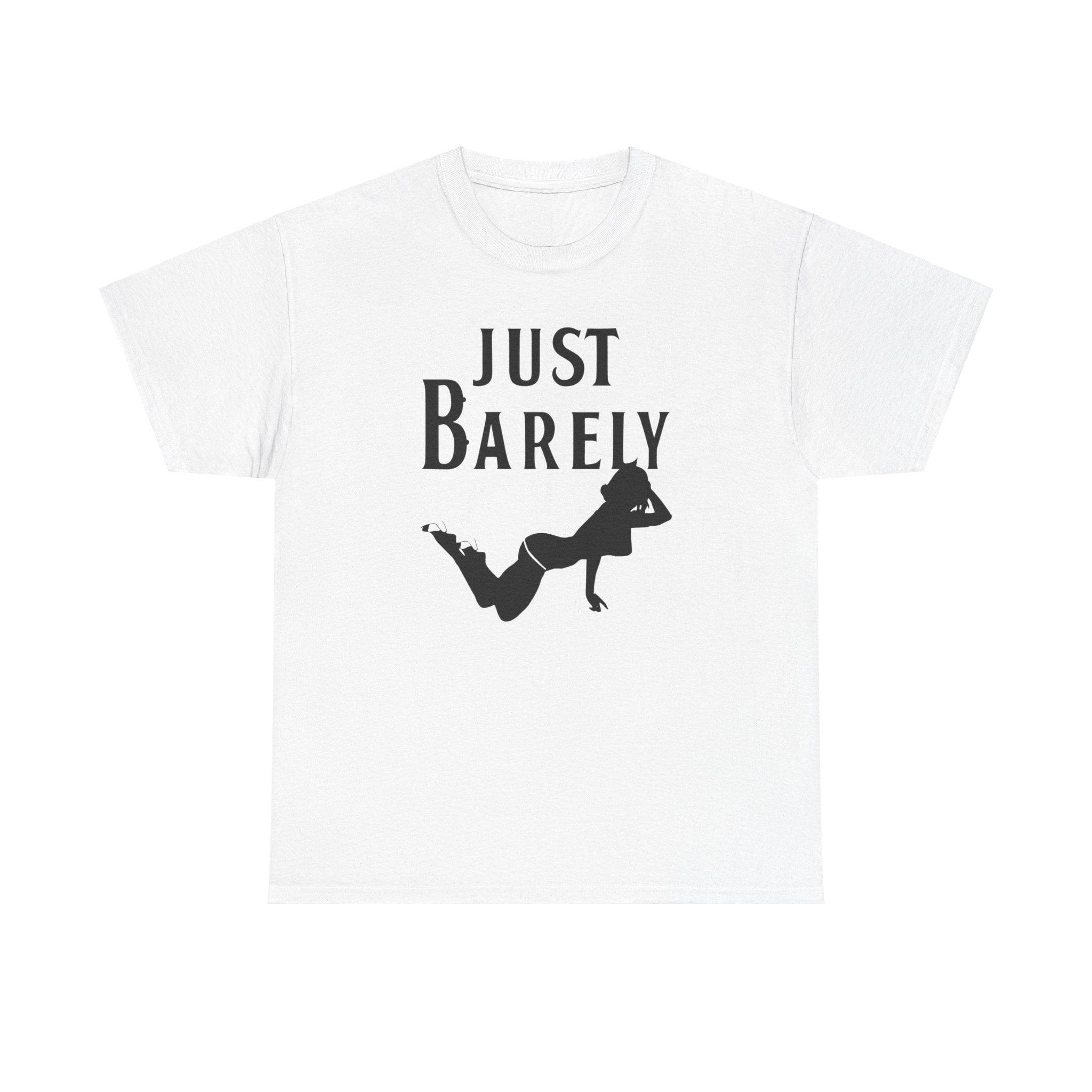 Just Barely - T-Shirt - Witty Twisters Fashions