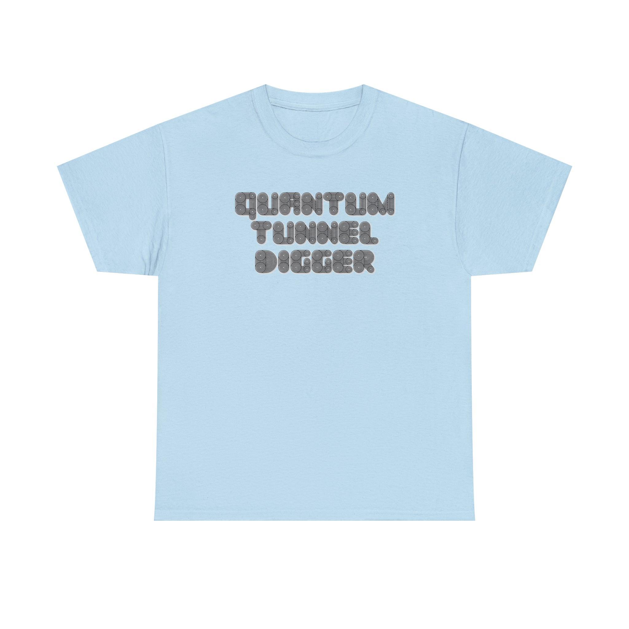 Quantum Tunnel Digger - T-Shirt - Witty Twisters Fashions