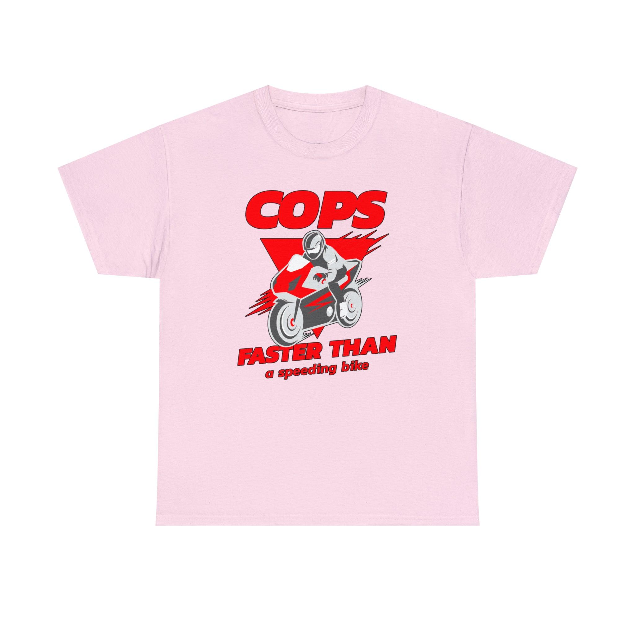 Cops Faster than a speeding bike - T-Shirt - Witty Twisters Fashions