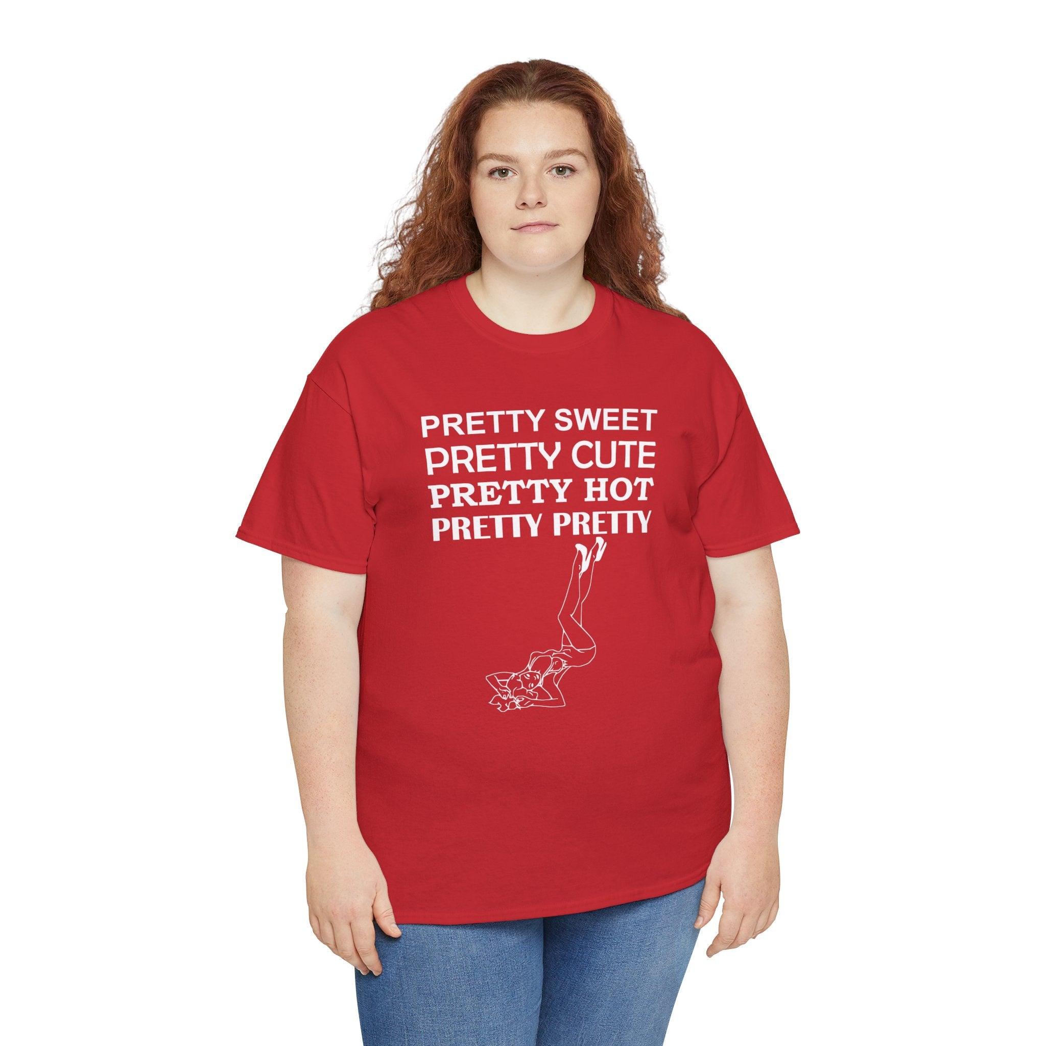 Pretty Sweet Pretty Cute Pretty Hot Pretty Pretty - T-Shirt - Witty Twisters Fashions