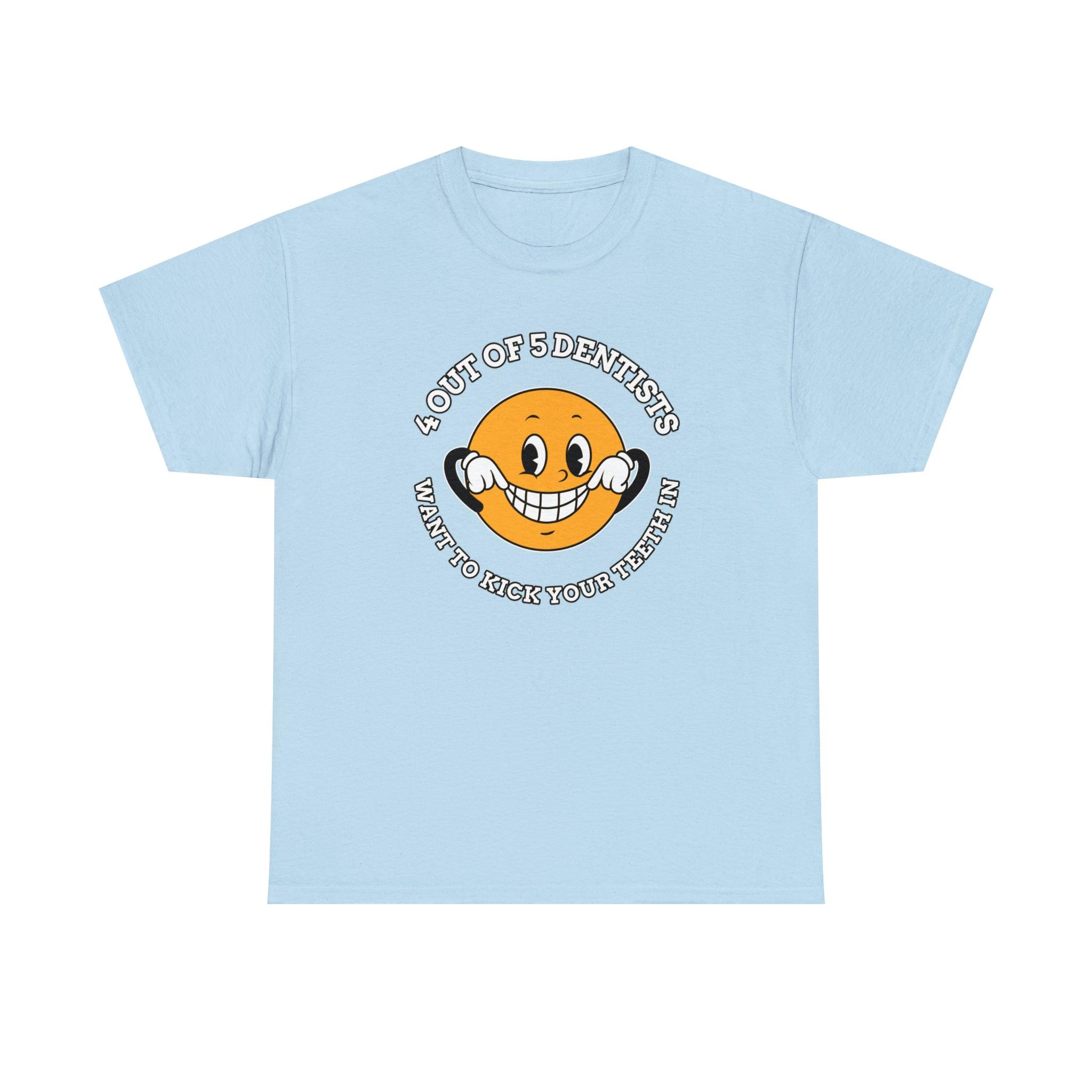 4 out of 5 dentists want to kick your teeth in - T-Shirt - Witty Twisters Fashions