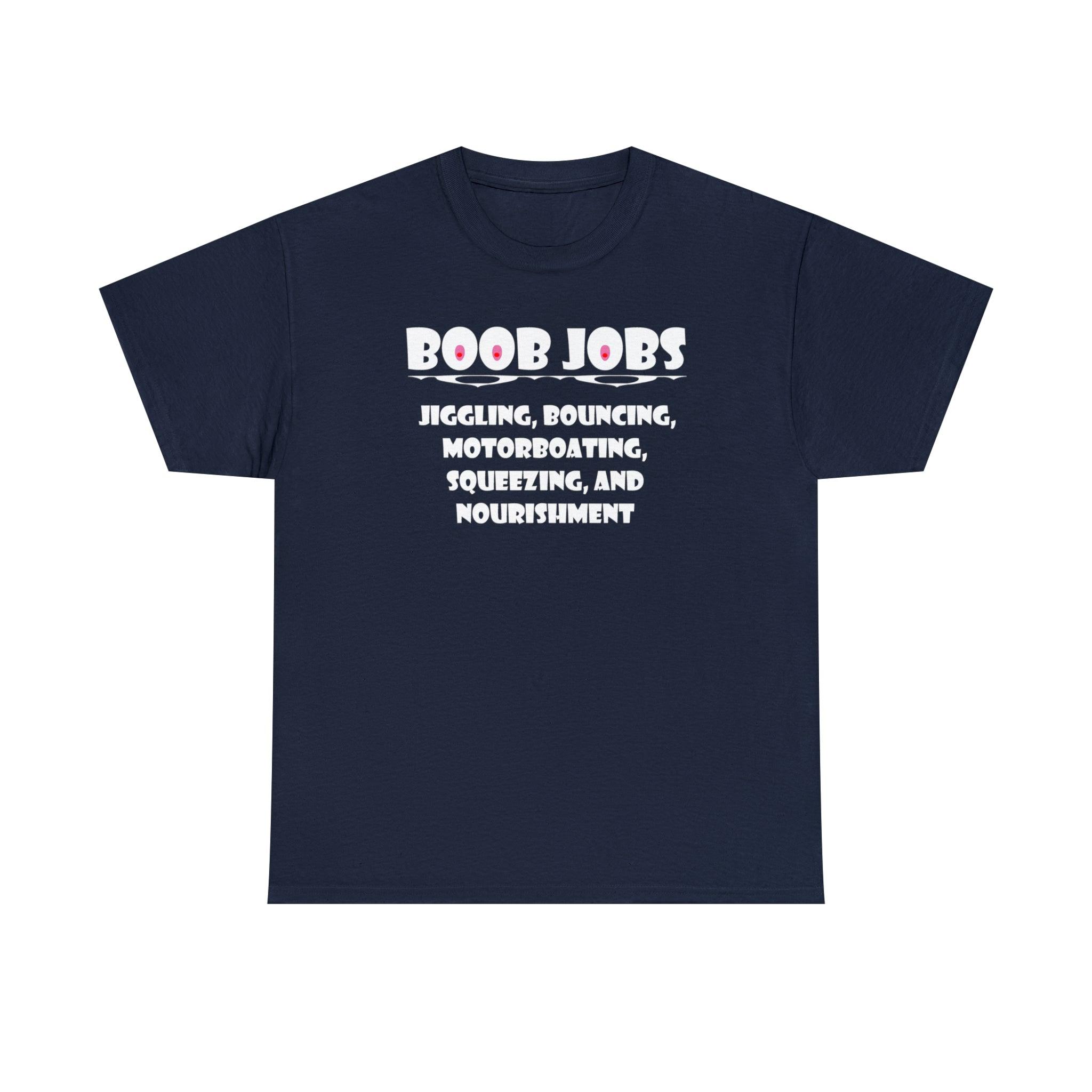 Boob Jobs Jiggling, Bouncing, Motorboating, Squeezing, and Nourishment - T-Shirt - Witty Twisters Fashions