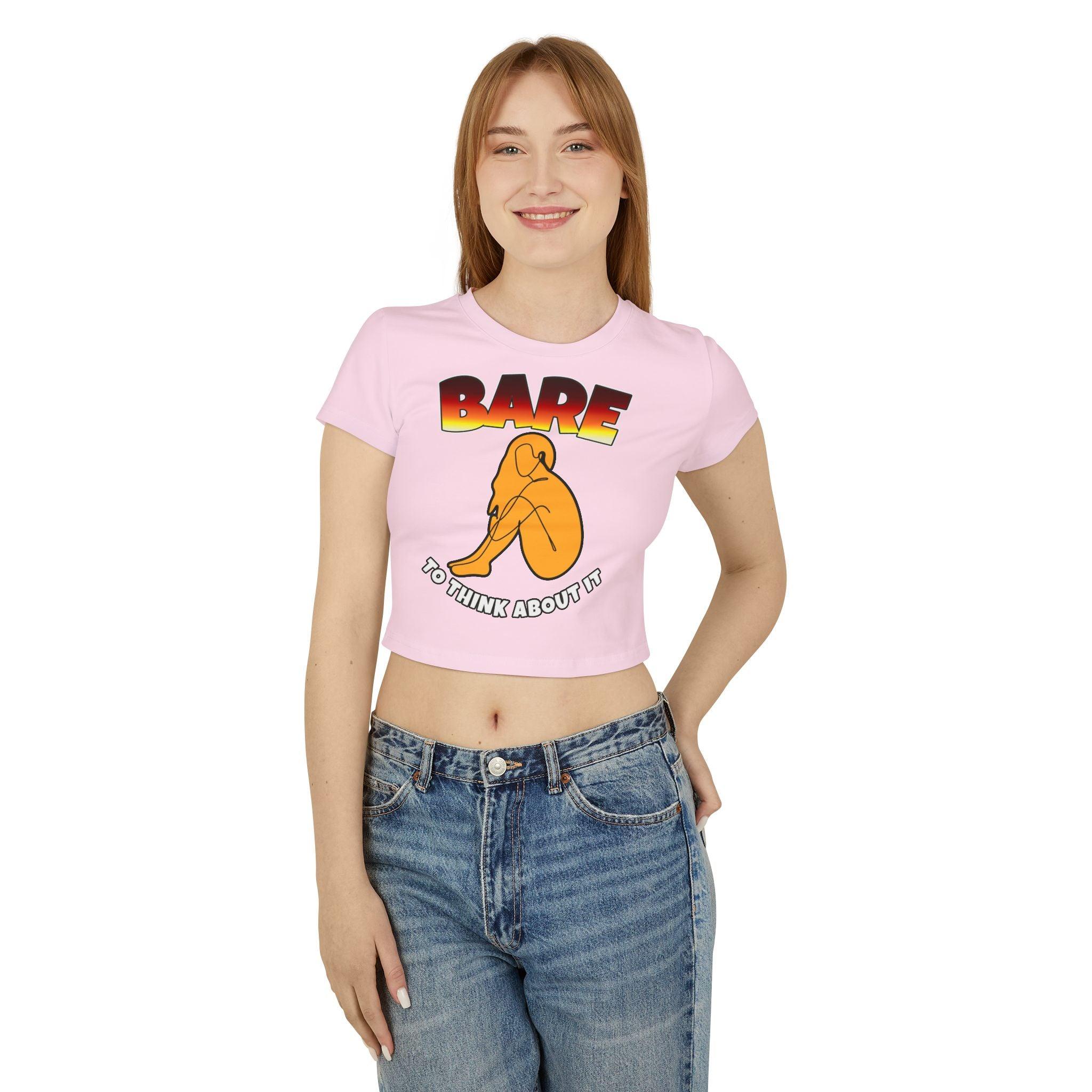 Bare To Think About It - Women's Baby Tee - Witty Twisters Fashions