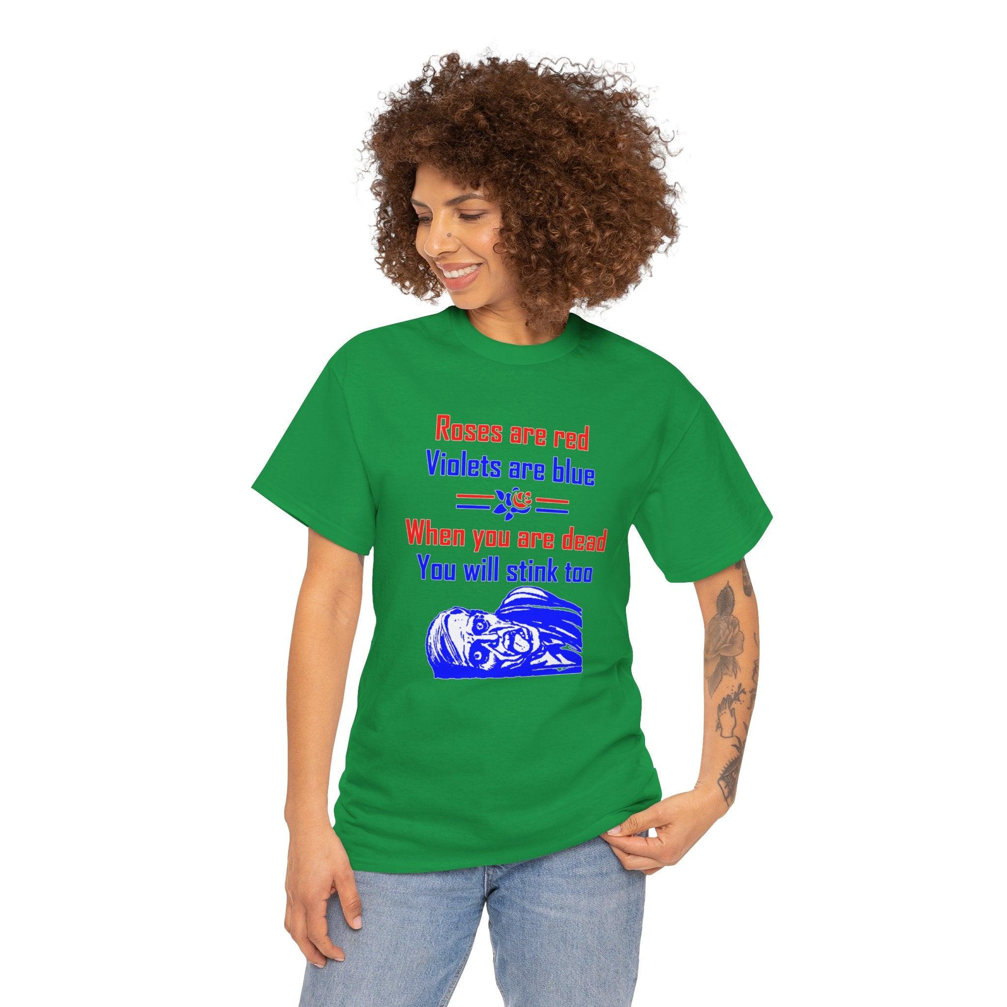 Roses are red Violets are blue When you are dead You will stink too - T-shirt - Witty Twisters Fashions