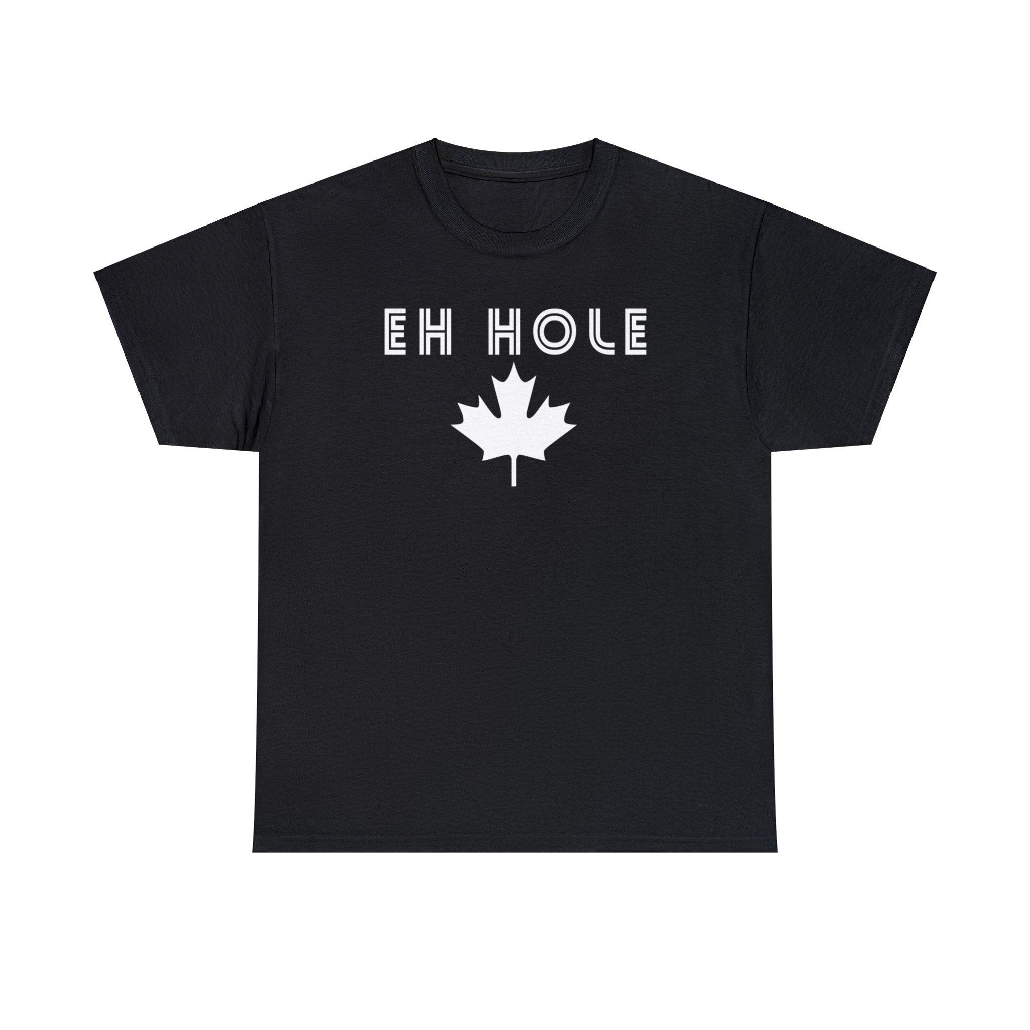 Eh Hole (A Canadian A-Hole) - T-Shirt - Witty Twisters Fashions