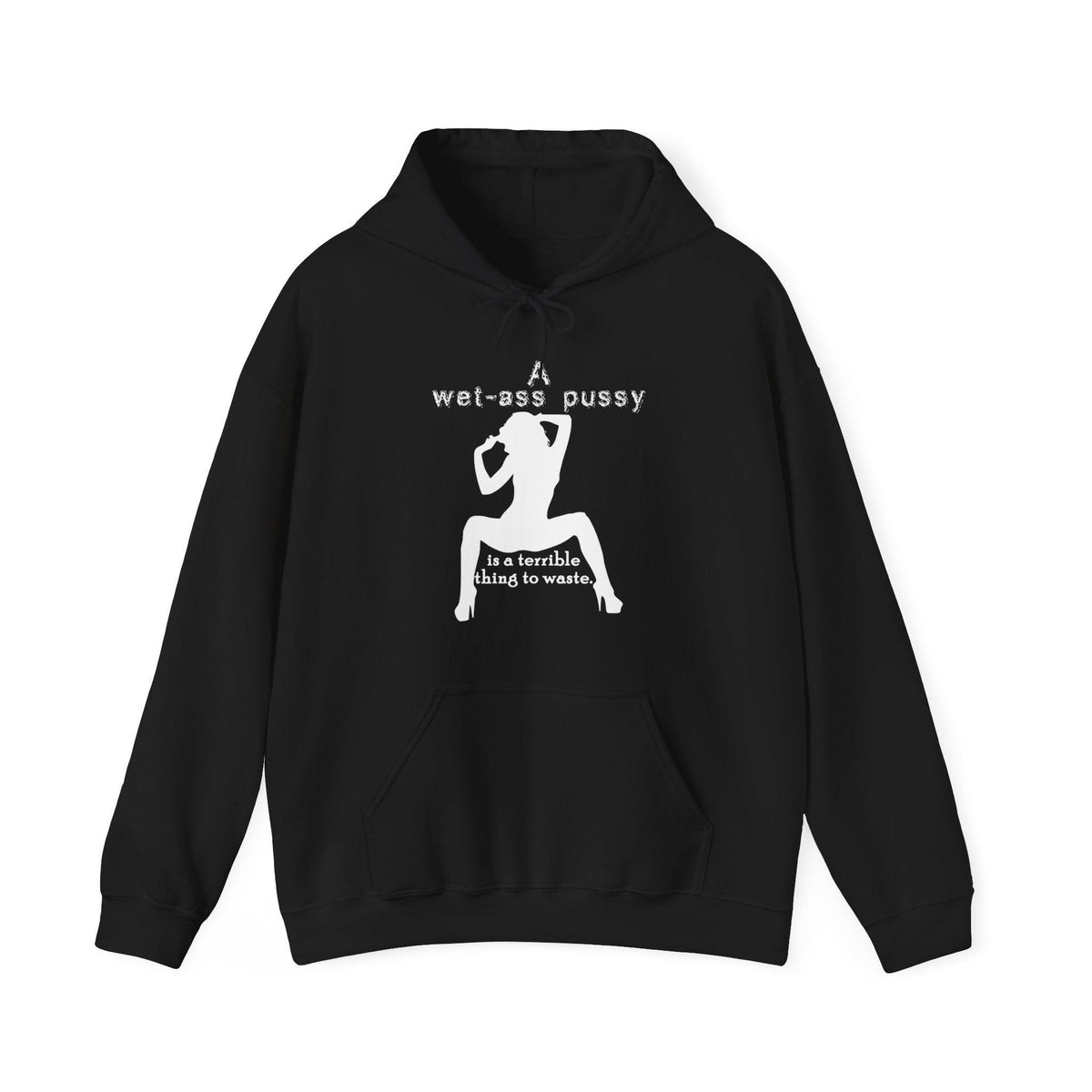 A wet-ass pussy is a terrible thing to waste. - Hoodie - Witty Twisters T-Shirts