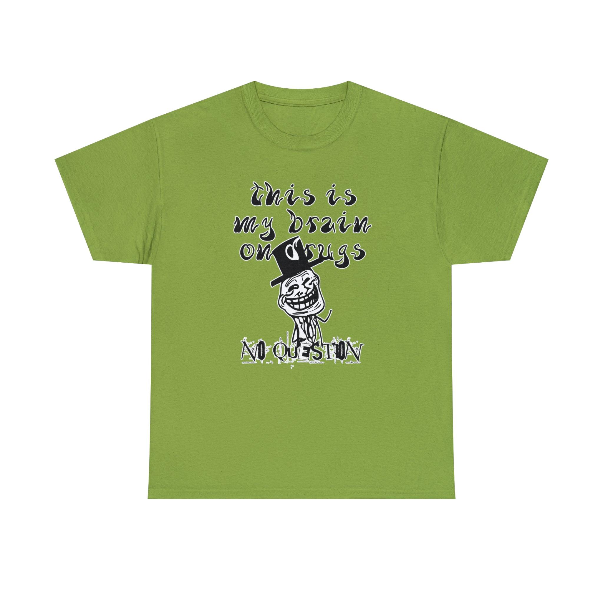 This Is My Brain On Drugs No Question - T-Shirt - Witty Twisters Fashions