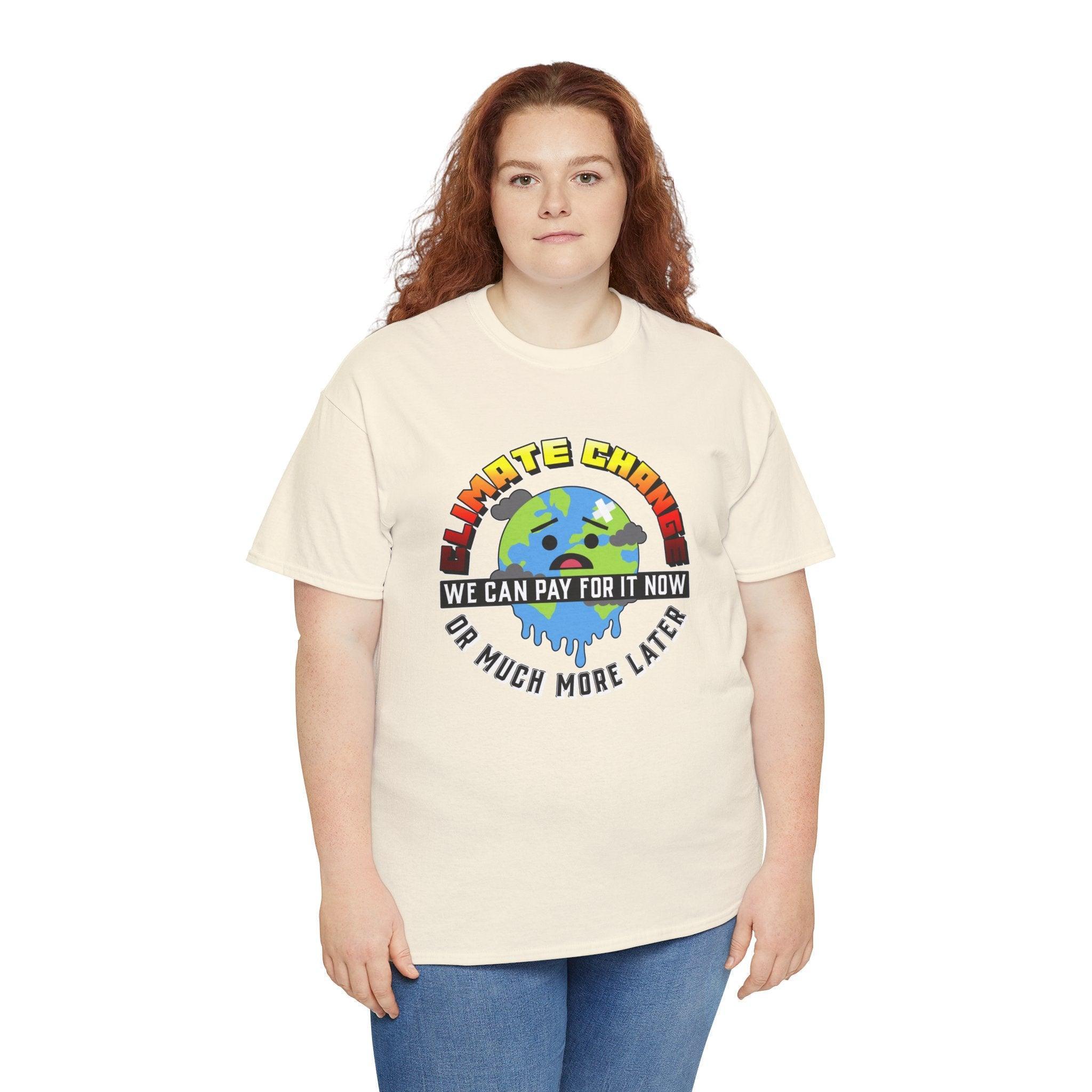 Climate Change We can pay for it now or much more later - T-Shirt - Witty Twisters Fashions