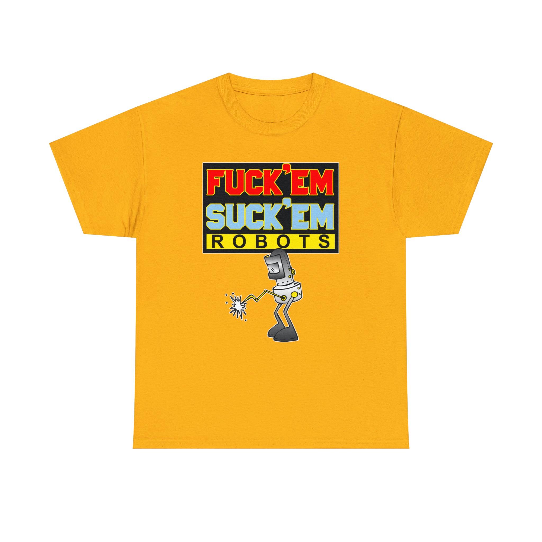 Fuck'em Suck'em Robots - T-Shirt - Witty Twisters Fashions