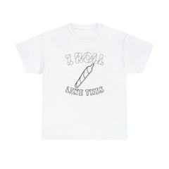 I Roll Like This - T-Shirt - Witty Twisters Fashions