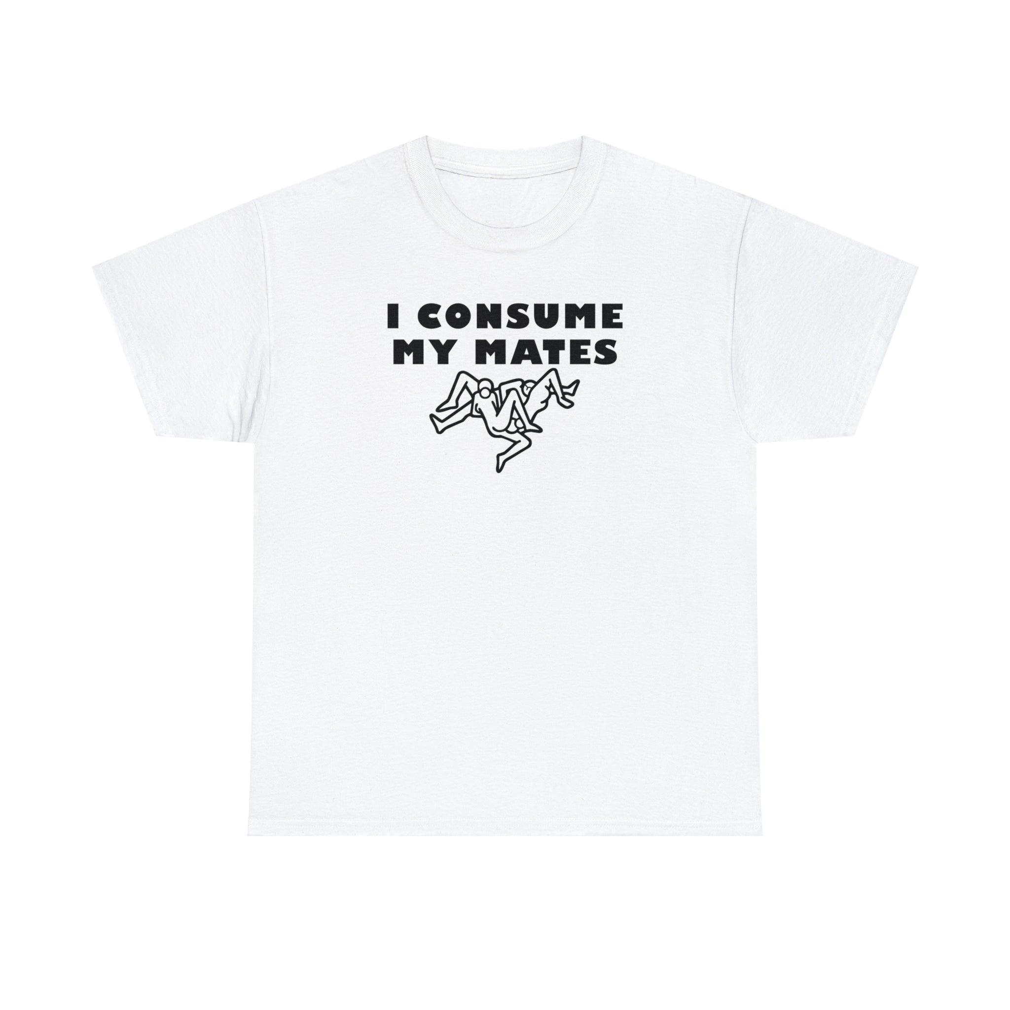 I Consume My Mates - T-Shirt - Witty Twisters Fashions