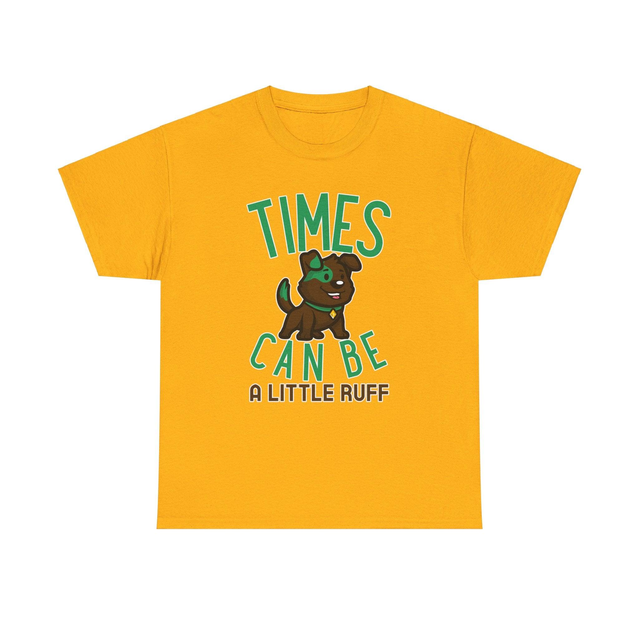 Times can be a little ruff - T-Shirt - Witty Twisters Fashions