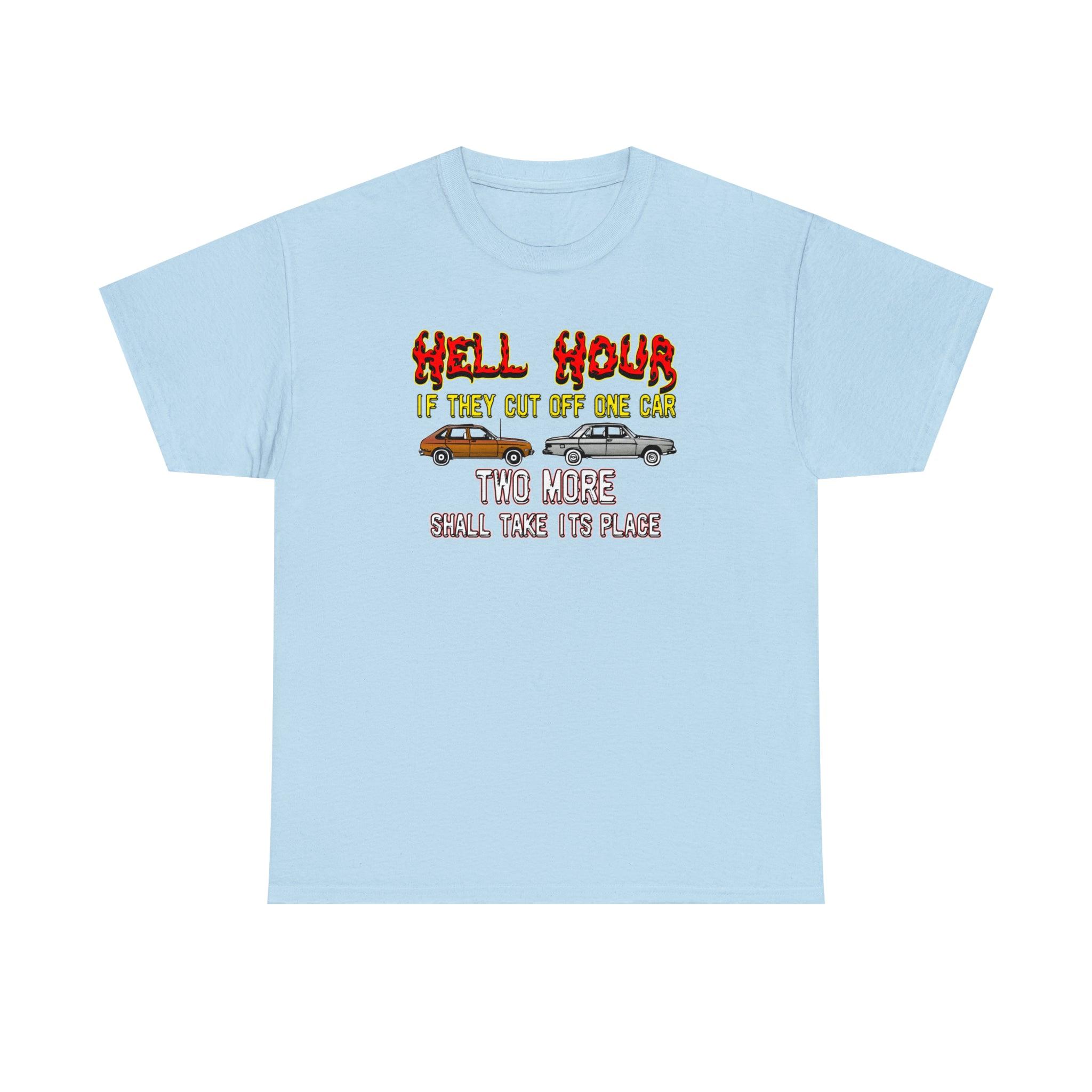 Hell Hour If They Cut Off One Car Two More Shall Take Its Place - T-Shirt - Witty Twisters Fashions