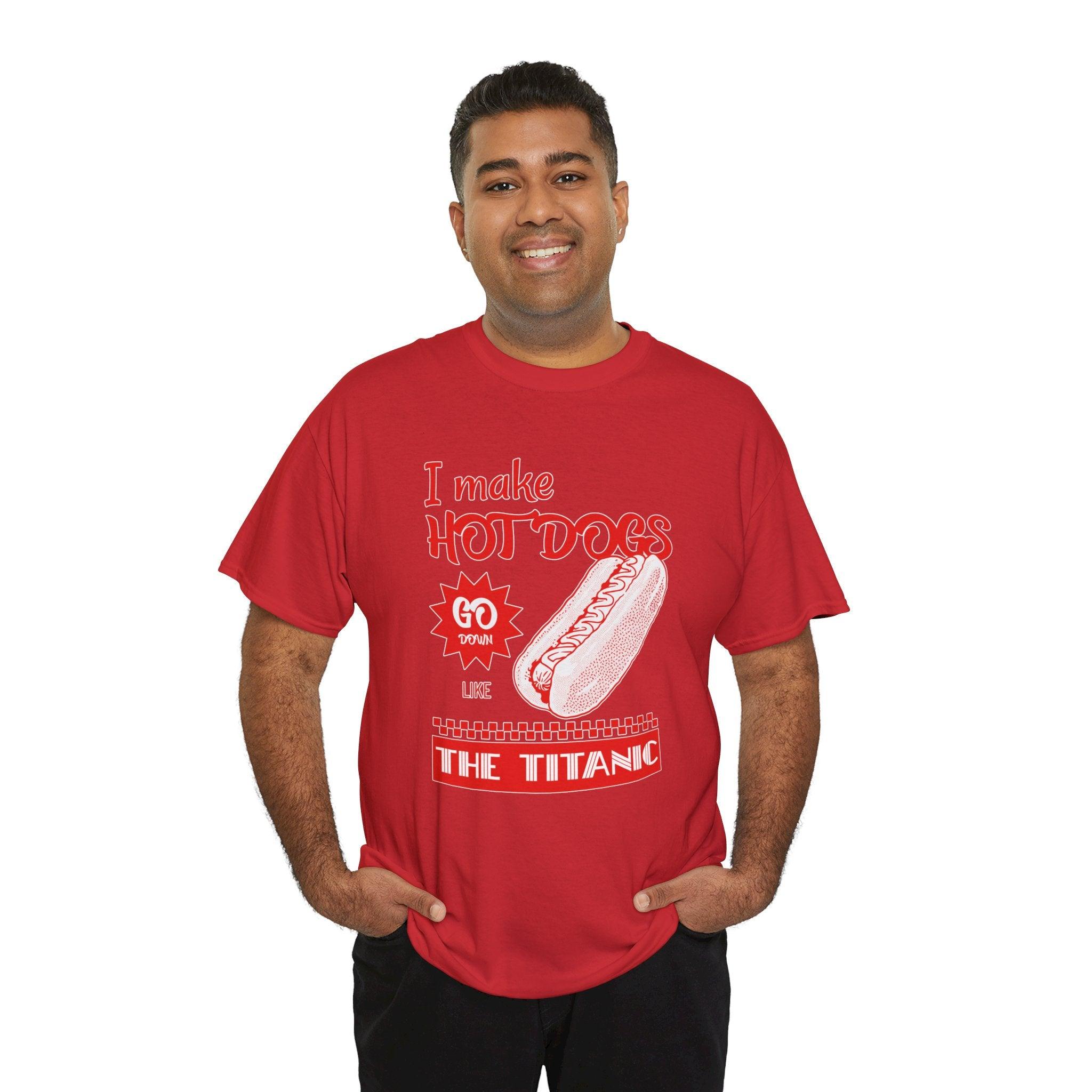 I make hot dogs go down like the Titanic - T-Shirt - Witty Twisters Fashions