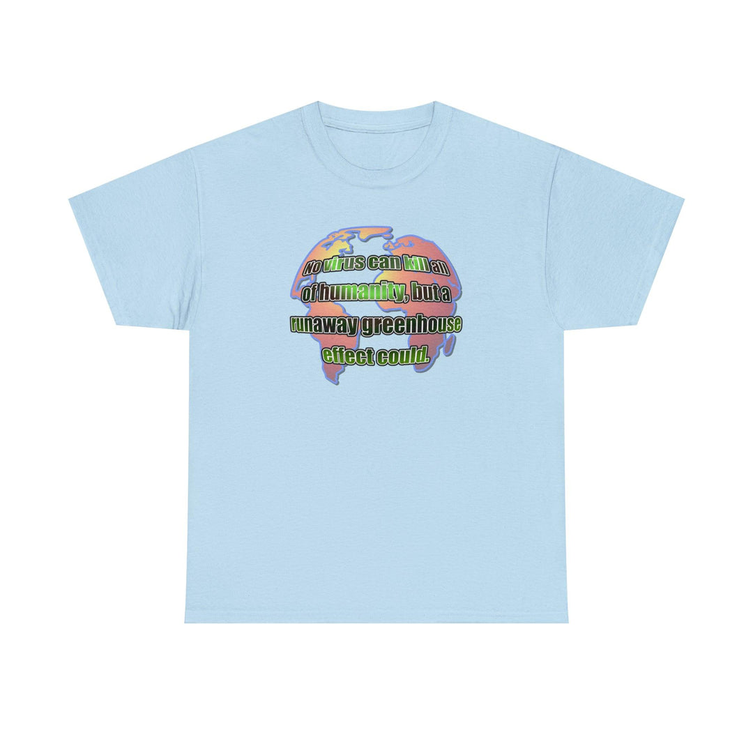 No virus can kill all of humanity, but a runaway greenhouse effect could. - Witty Twisters T-Shirts
