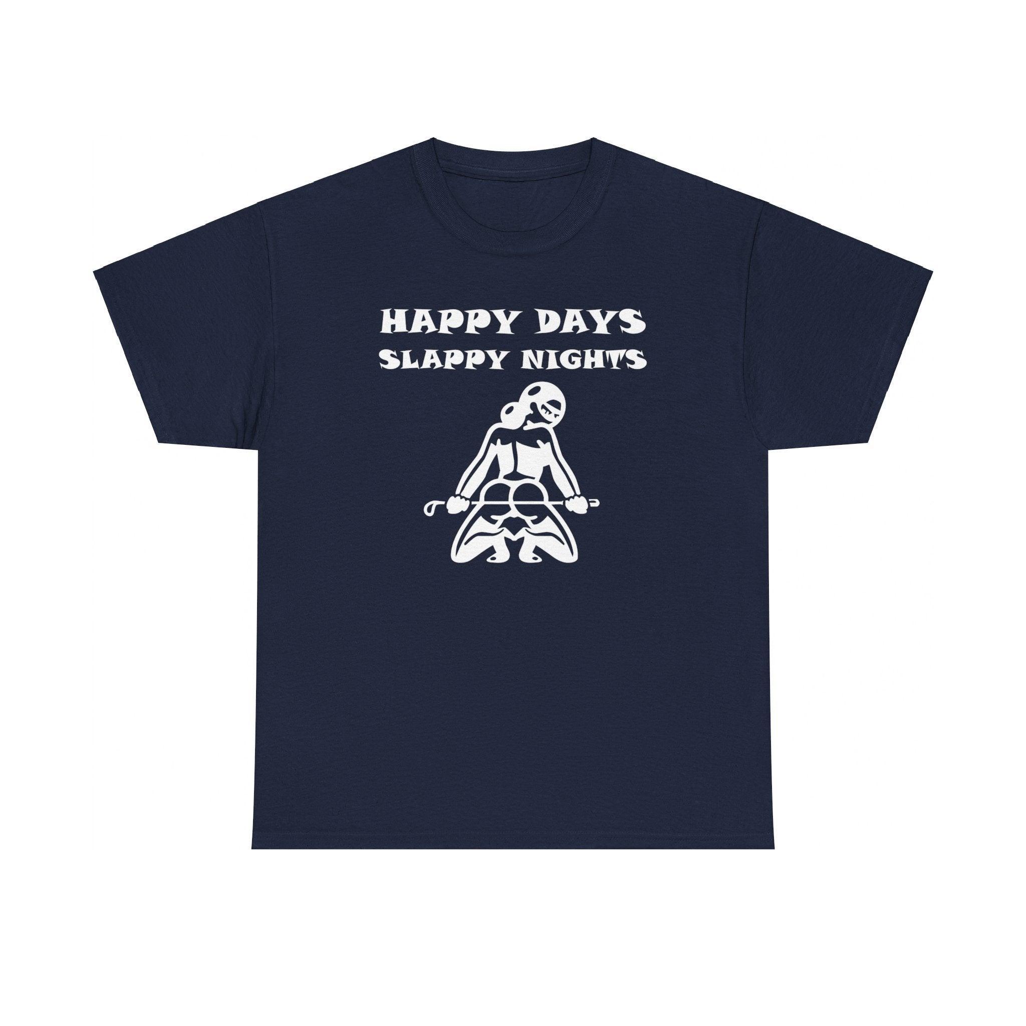 Happy Days Slappy Nights - T-shirt - Witty Twisters Fashions