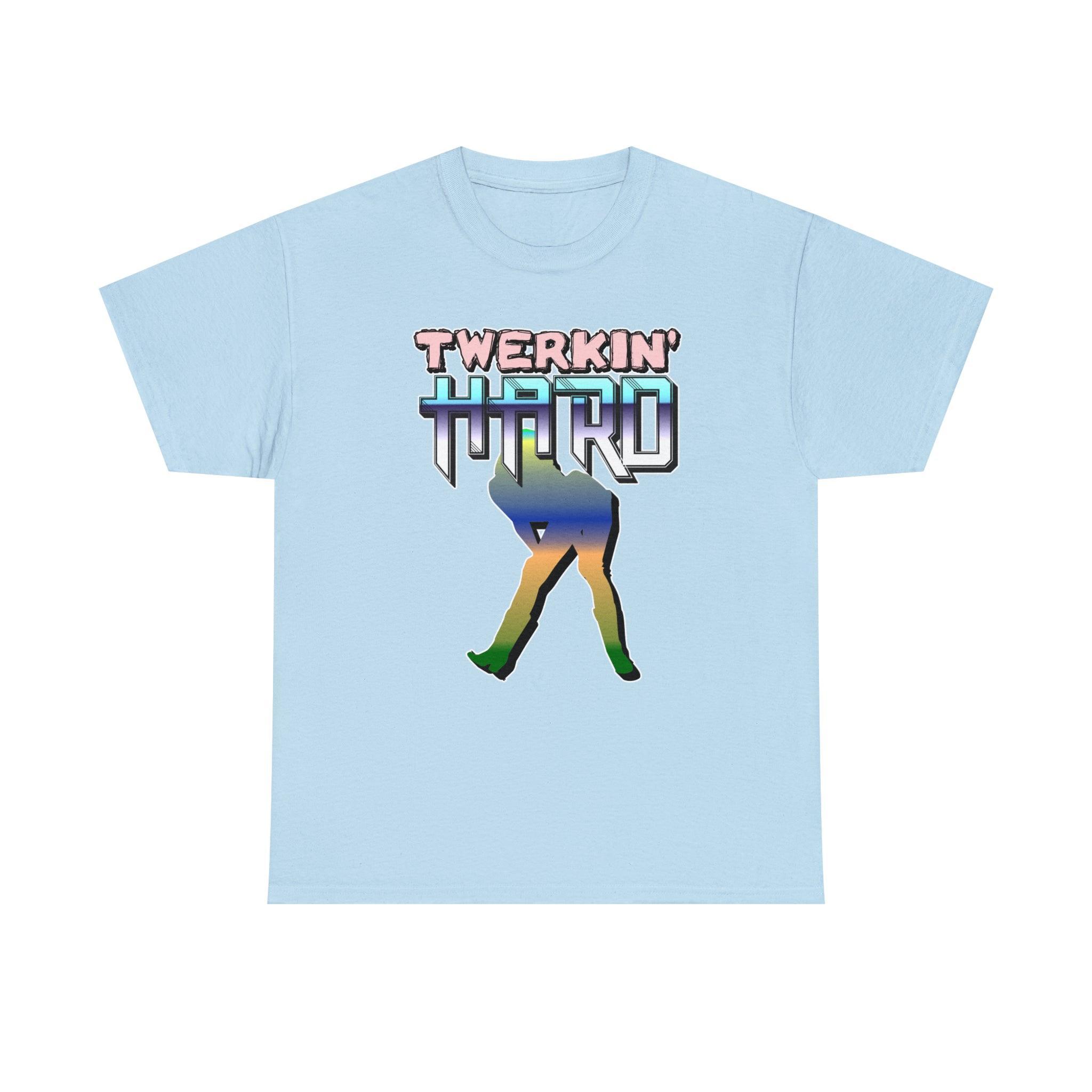 Twerkin' Hard - T-Shirt - Witty Twisters Fashions