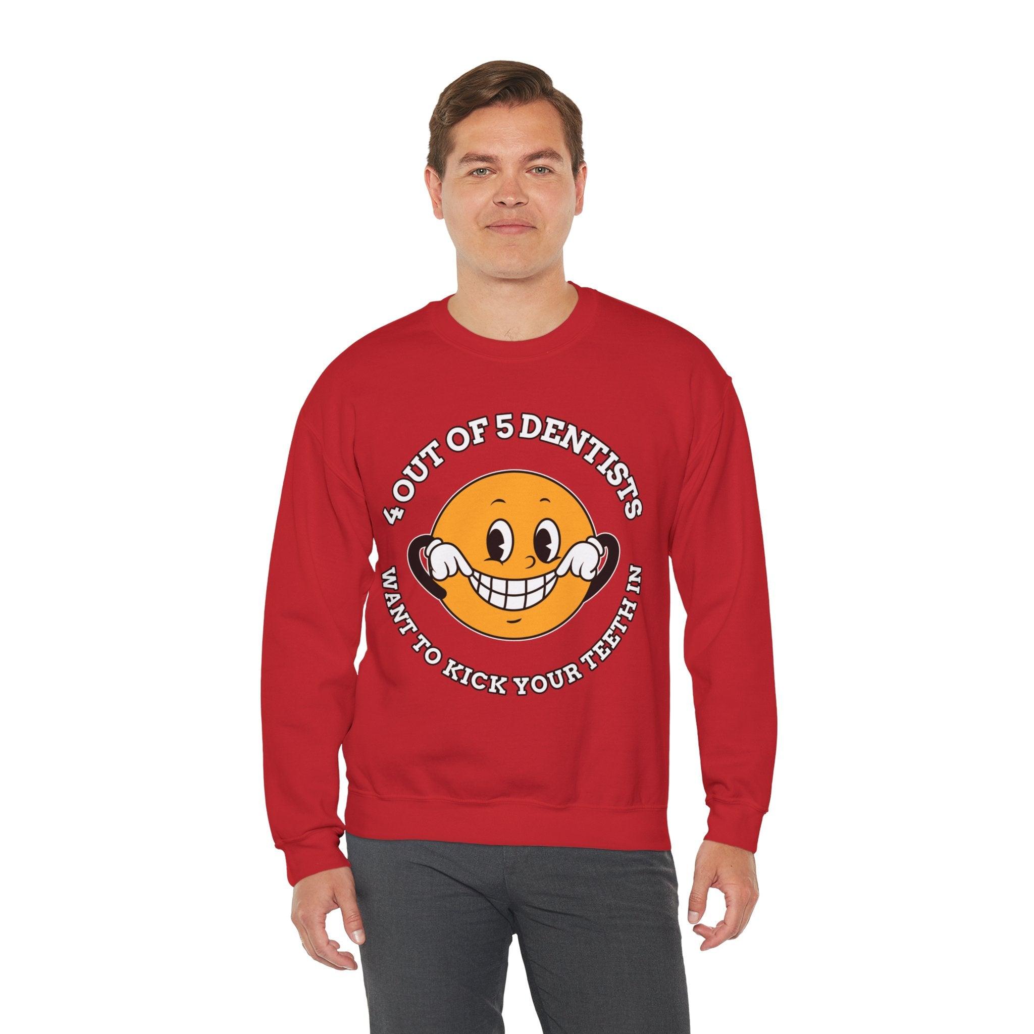 4 out of 5 dentists want to kick your teeth in - Sweatshirt - Witty Twisters Fashions