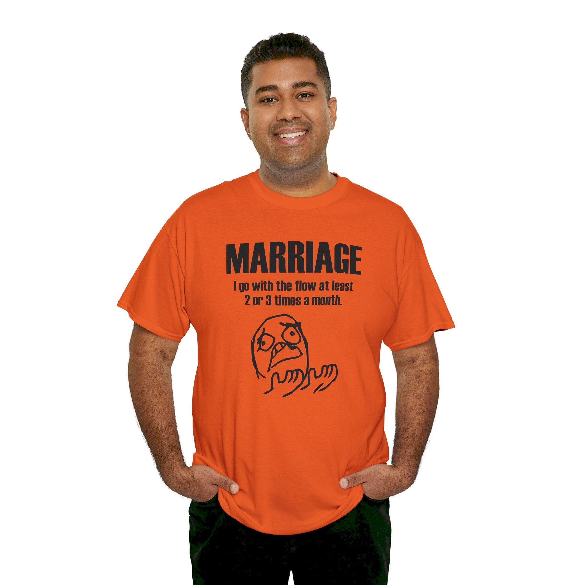 Marriage I go with the flow at least 2 or 3 times a month - T-Shirt - Witty Twisters Fashions