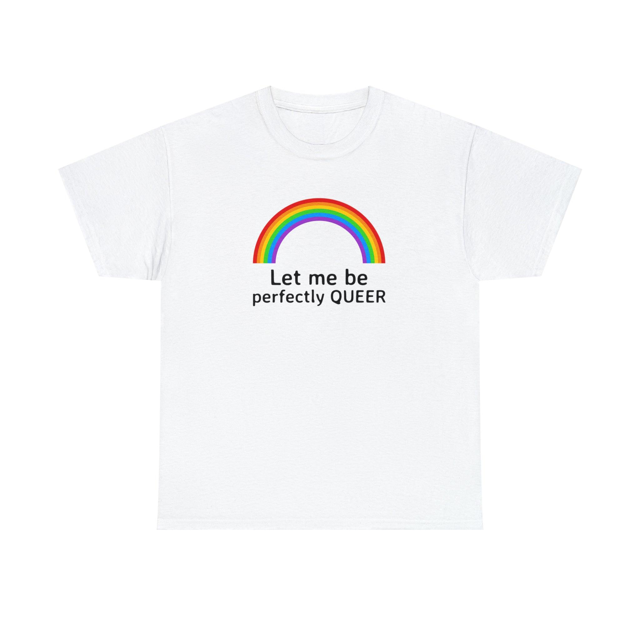 Let Me Be Perfectly Queer - T-Shirt - Witty Twisters Fashions