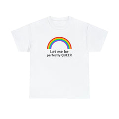 Let Me Be Perfectly Queer - T-Shirt - Witty Twisters Fashions