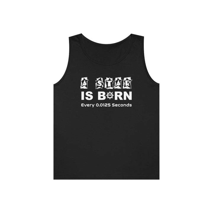 A Star Is Born Every 0.0125 Seconds - Tank Top - Witty Twisters T-Shirts