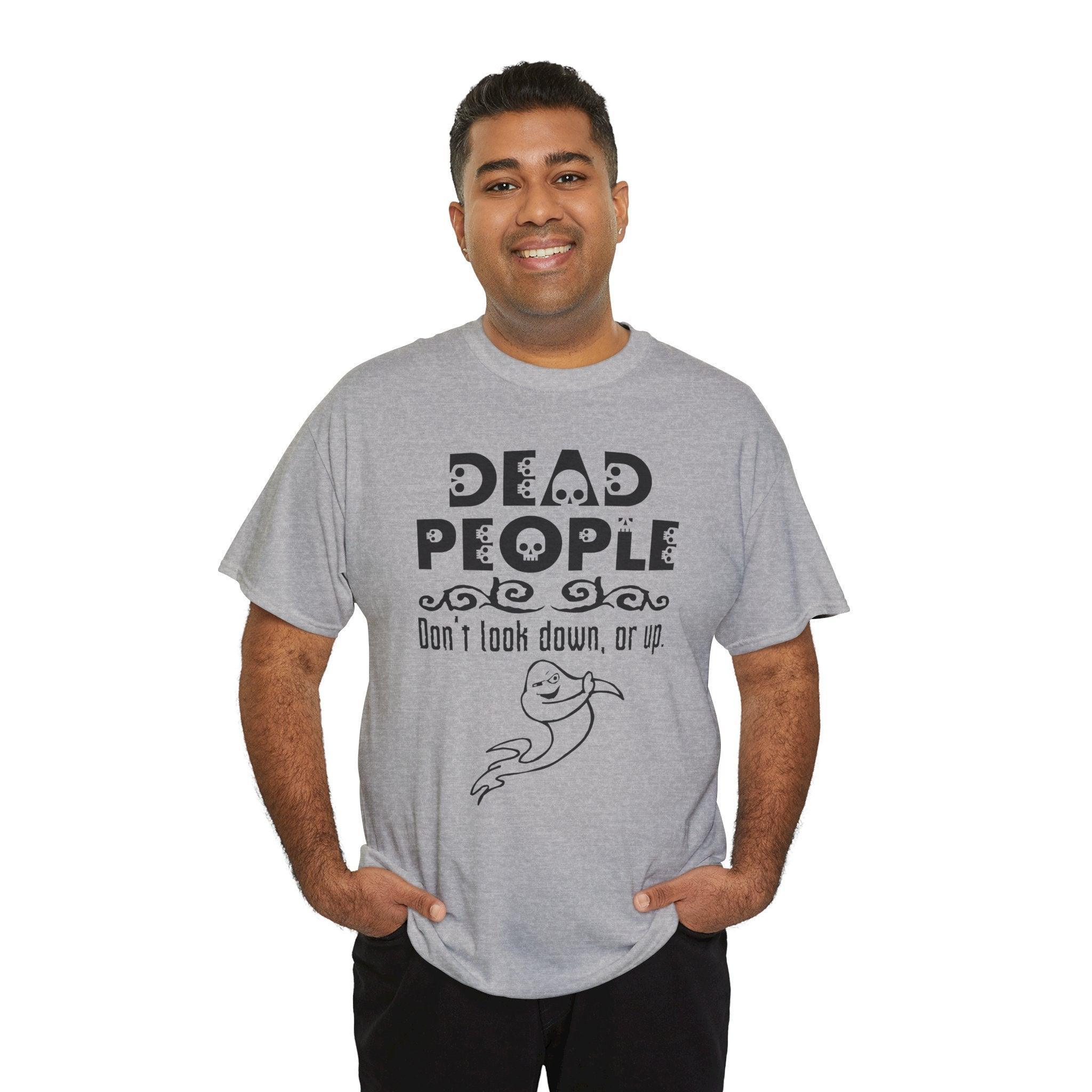 Dead People Don't look down, or up. - T-shirt - Witty Twisters Fashions