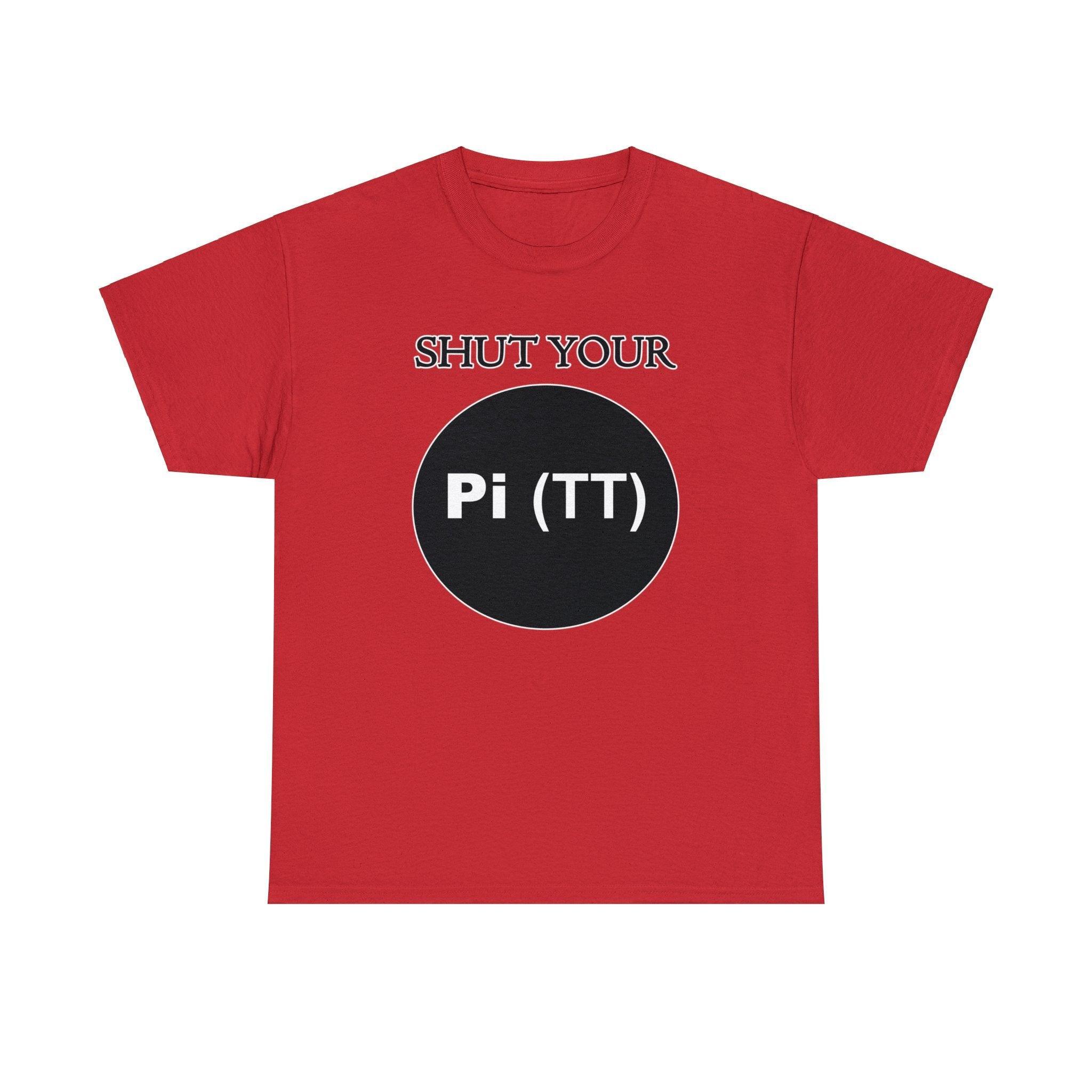 Shut Your Pi Hole - T-Shirt - Witty Twisters Fashions