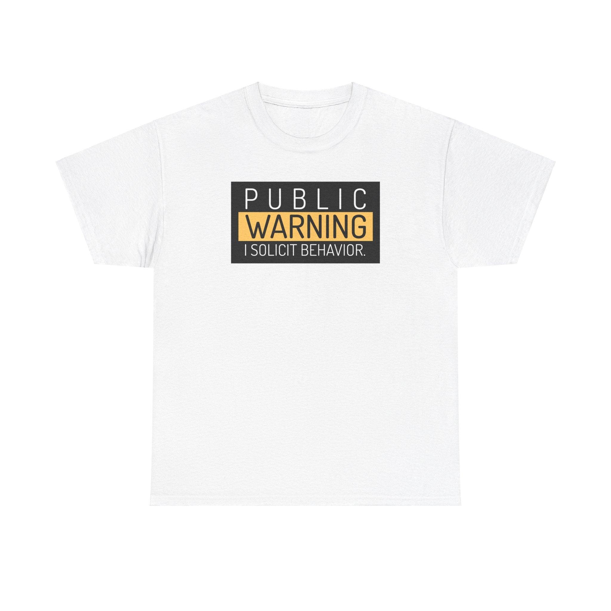 Public Warning I Solicit Behavior - T-Shirt - Witty Twisters Fashions