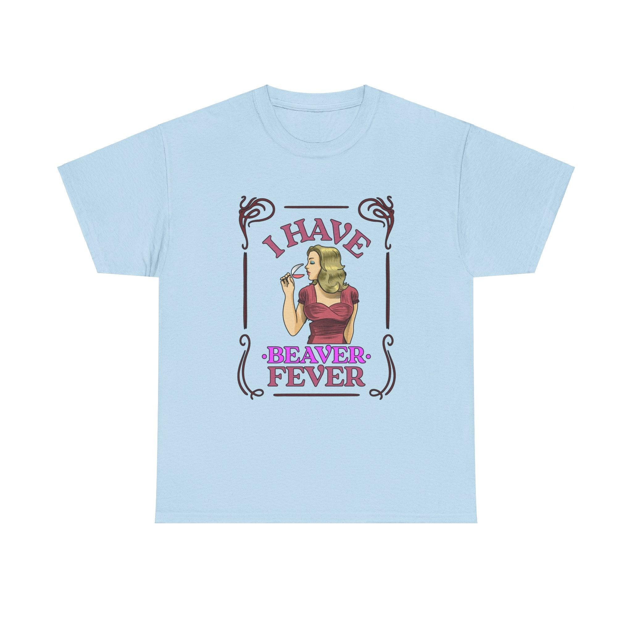 I have beaver fever - Woman - T-Shirt - Witty Twisters Fashions