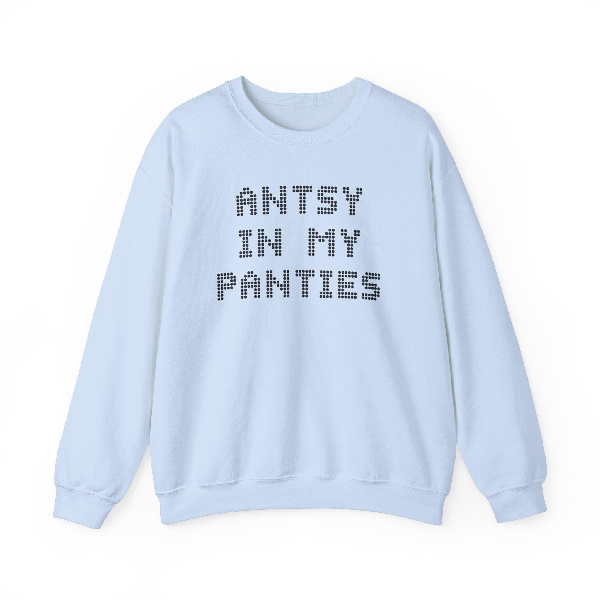 Antsy In My Panties - Sweatshirt - Witty Twisters Fashions