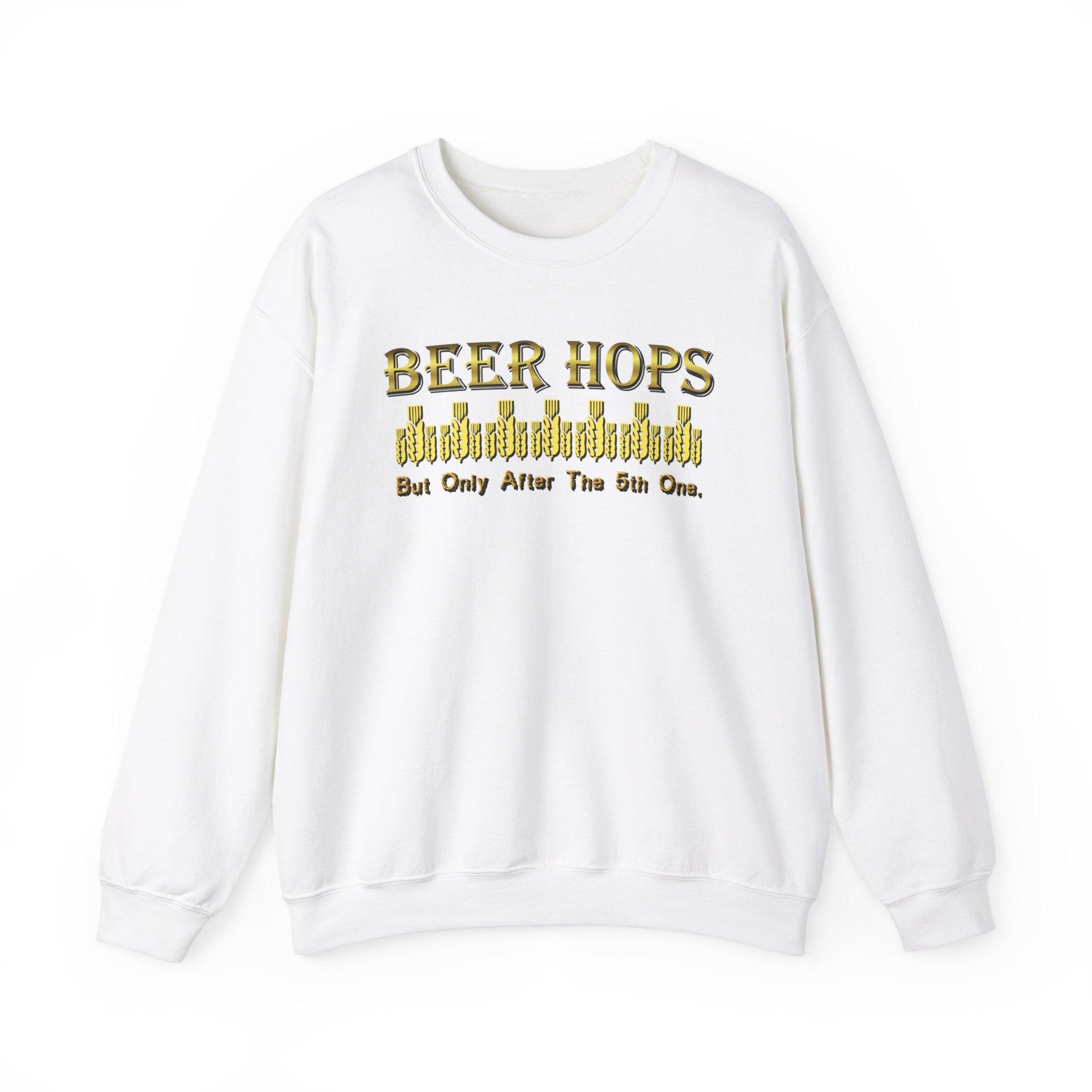 Beer Hops But Only After The 5th One - Sweatshirt - Witty Twisters T-Shirts