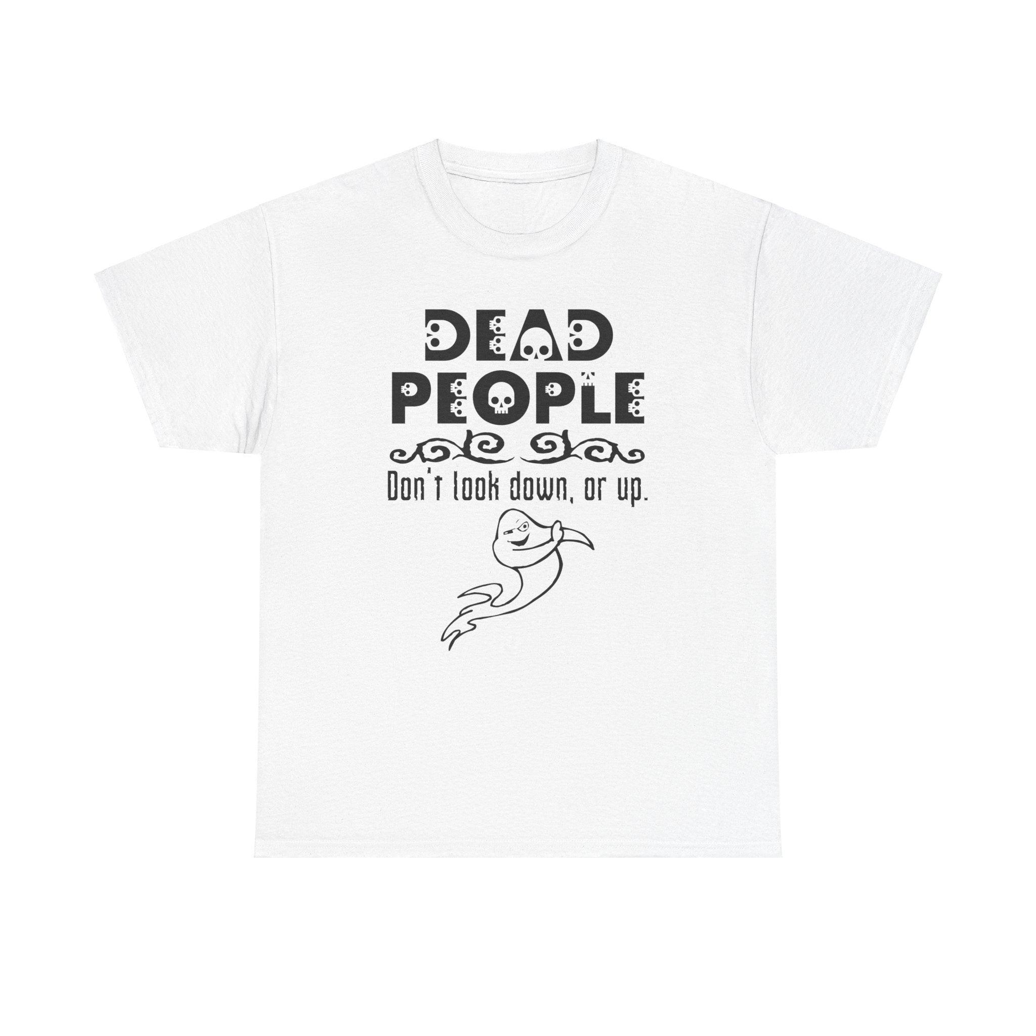 Dead People Don't look down, or up. - T-shirt - Witty Twisters Fashions