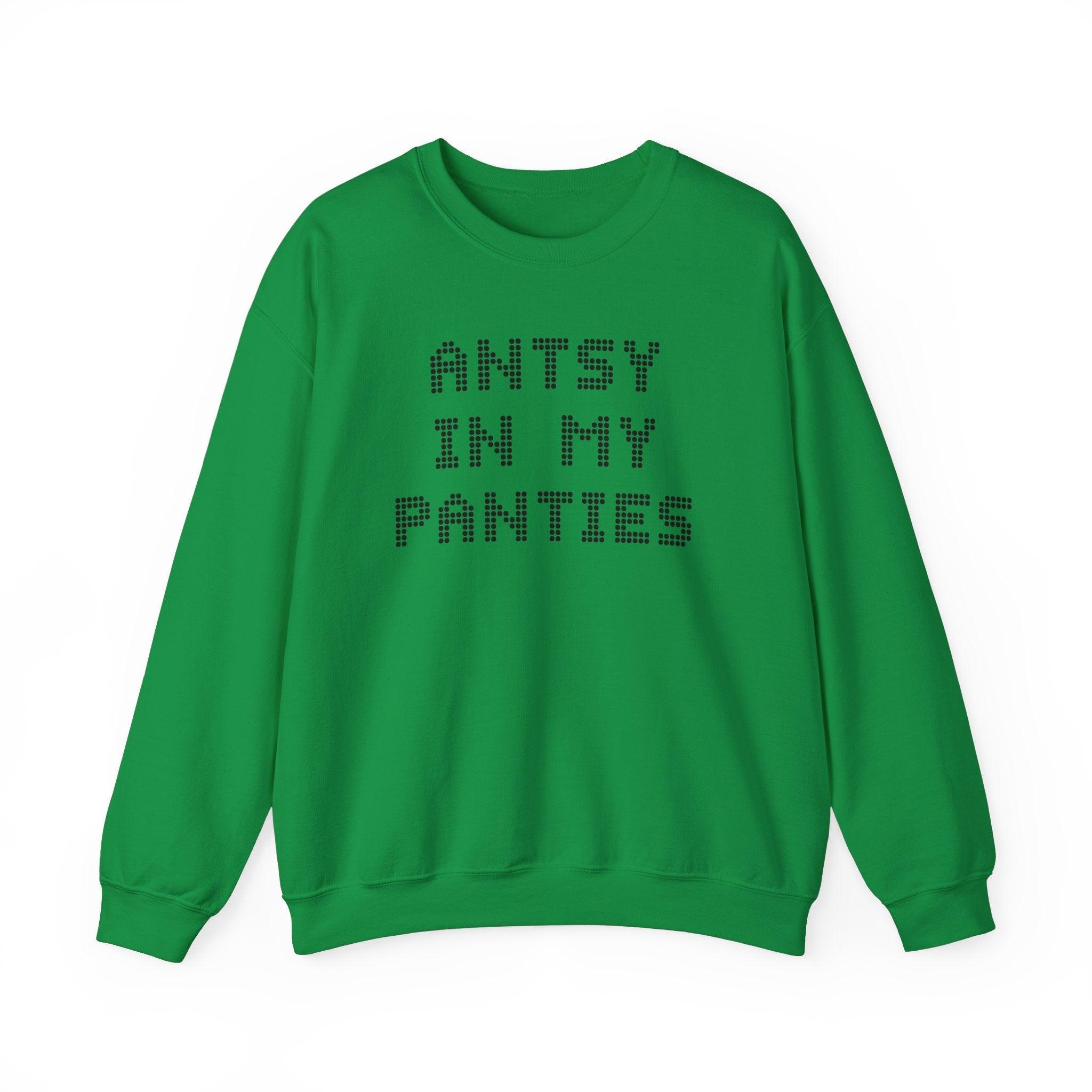 Antsy In My Panties - Sweatshirt - Witty Twisters Fashions