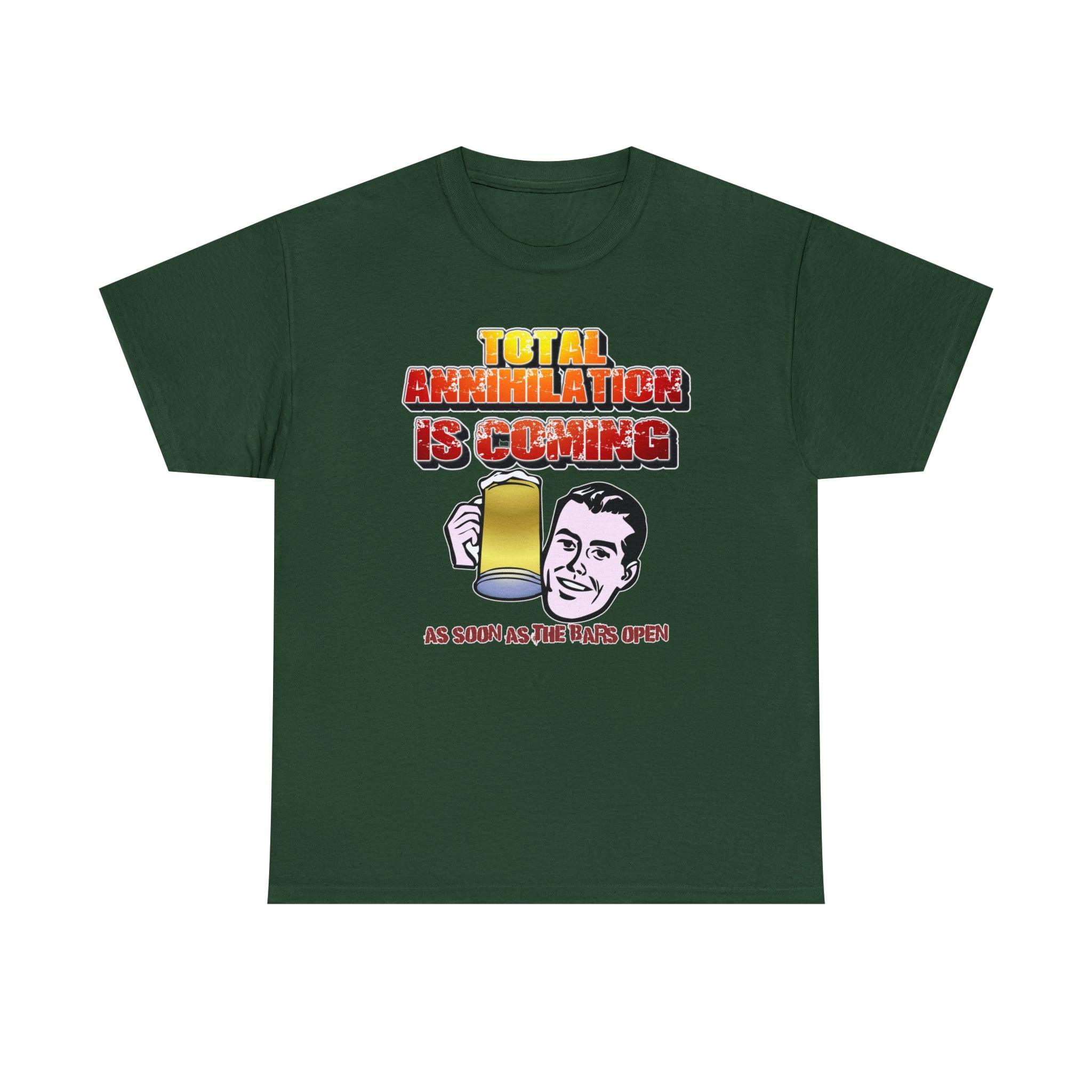 Total Annihilation Is Coming As Soon As The Bars Open - T-Shirt - Witty Twisters Fashions