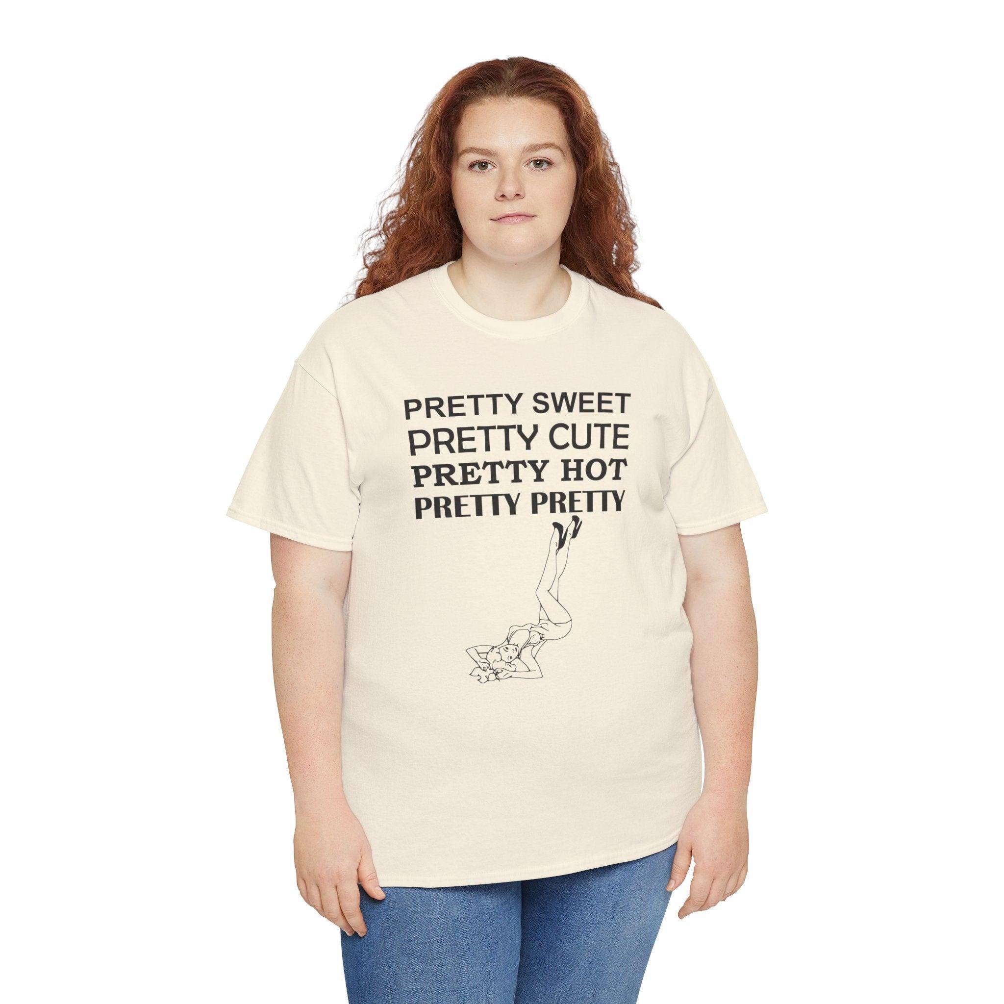 Pretty Sweet Pretty Cute Pretty Hot Pretty Pretty - T-Shirt - Witty Twisters Fashions