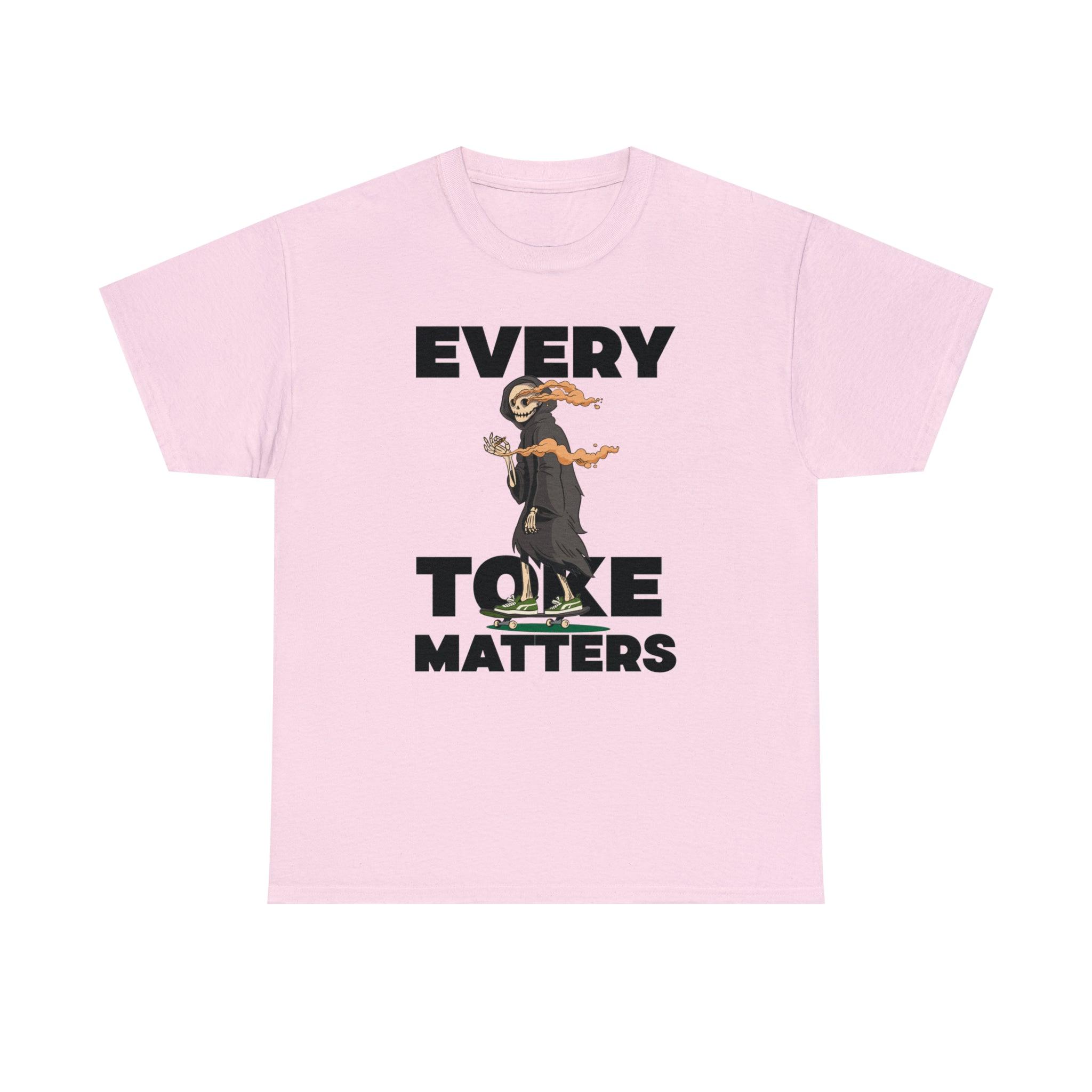 Every Toke Matters - T-Shirt - Witty Twisters Fashions