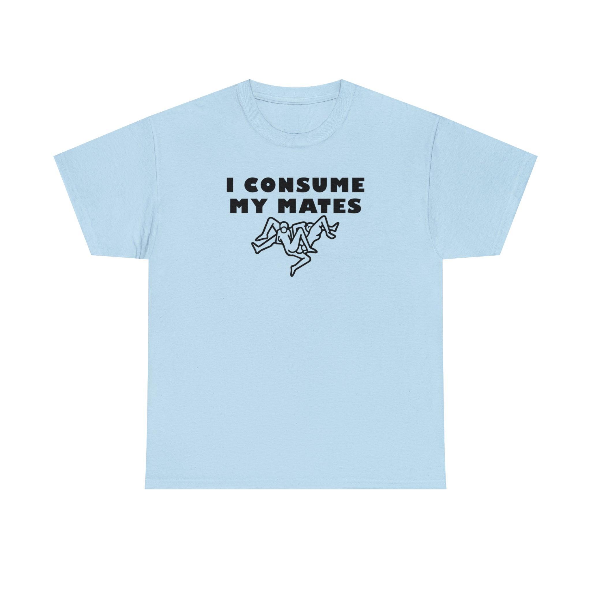 I Consume My Mates - T-Shirt - Witty Twisters Fashions