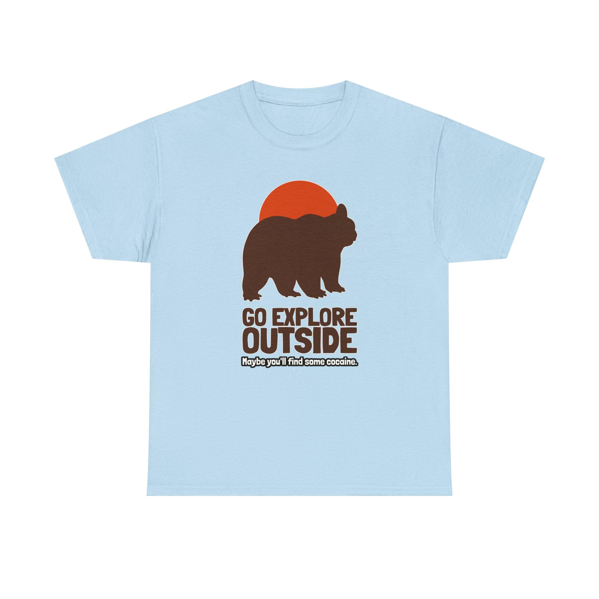 Go explore outside Maybe you'll find some cocaine. - T-Shirt - Witty Twisters Fashions