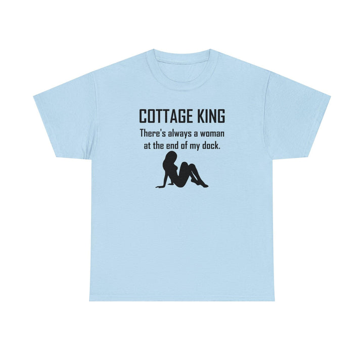 Cottage King There's always a woman at the end of my dock. - Witty Twisters T-Shirts