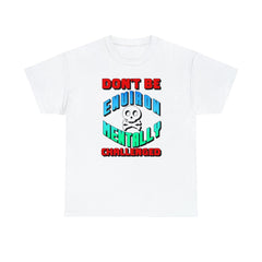 Don't Be Environmentally Challenged - T-Shirt - Witty Twisters Fashions