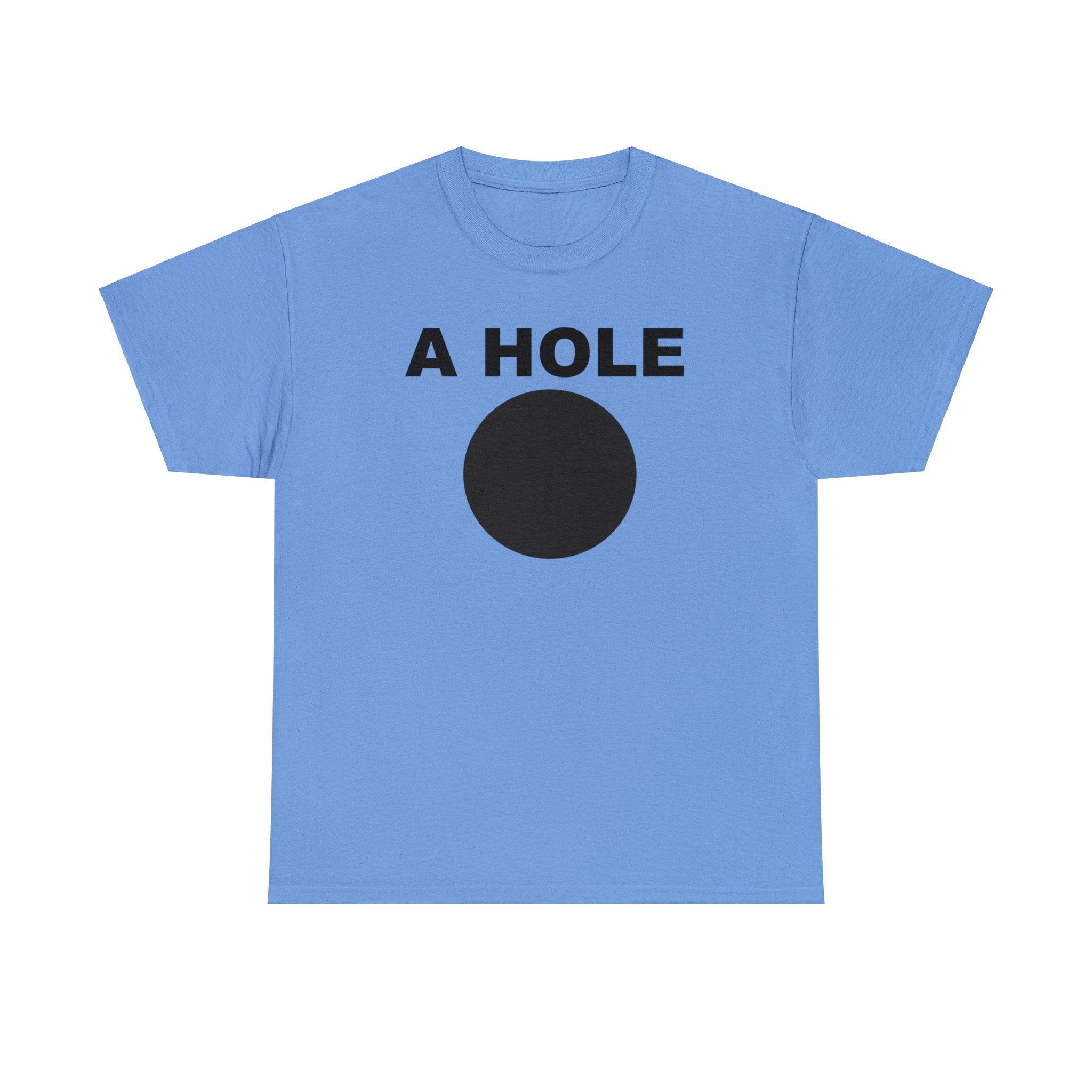 A Hole - T-Shirt - Witty Twisters Fashions