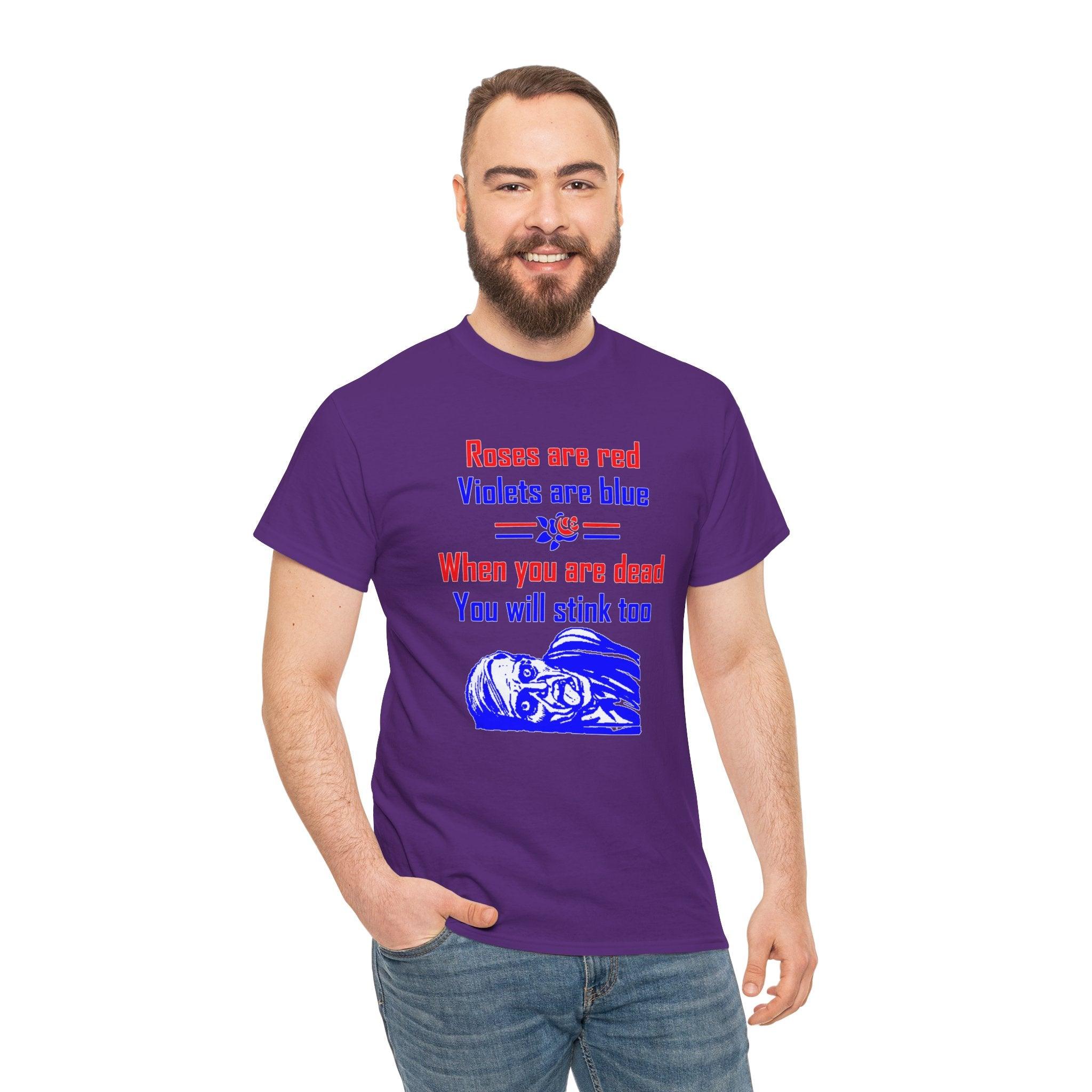 Roses are red Violets are blue When you are dead You will stink too - T-shirt - Witty Twisters Fashions