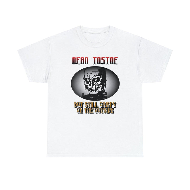 Dead Inside But Still Crispy On The Outside - Witty Twisters T-Shirts