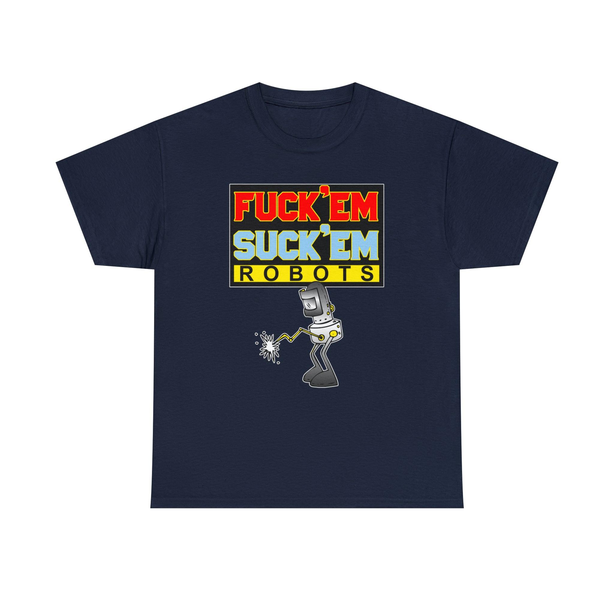 Fuck'em Suck'em Robots - T-Shirt - Witty Twisters Fashions