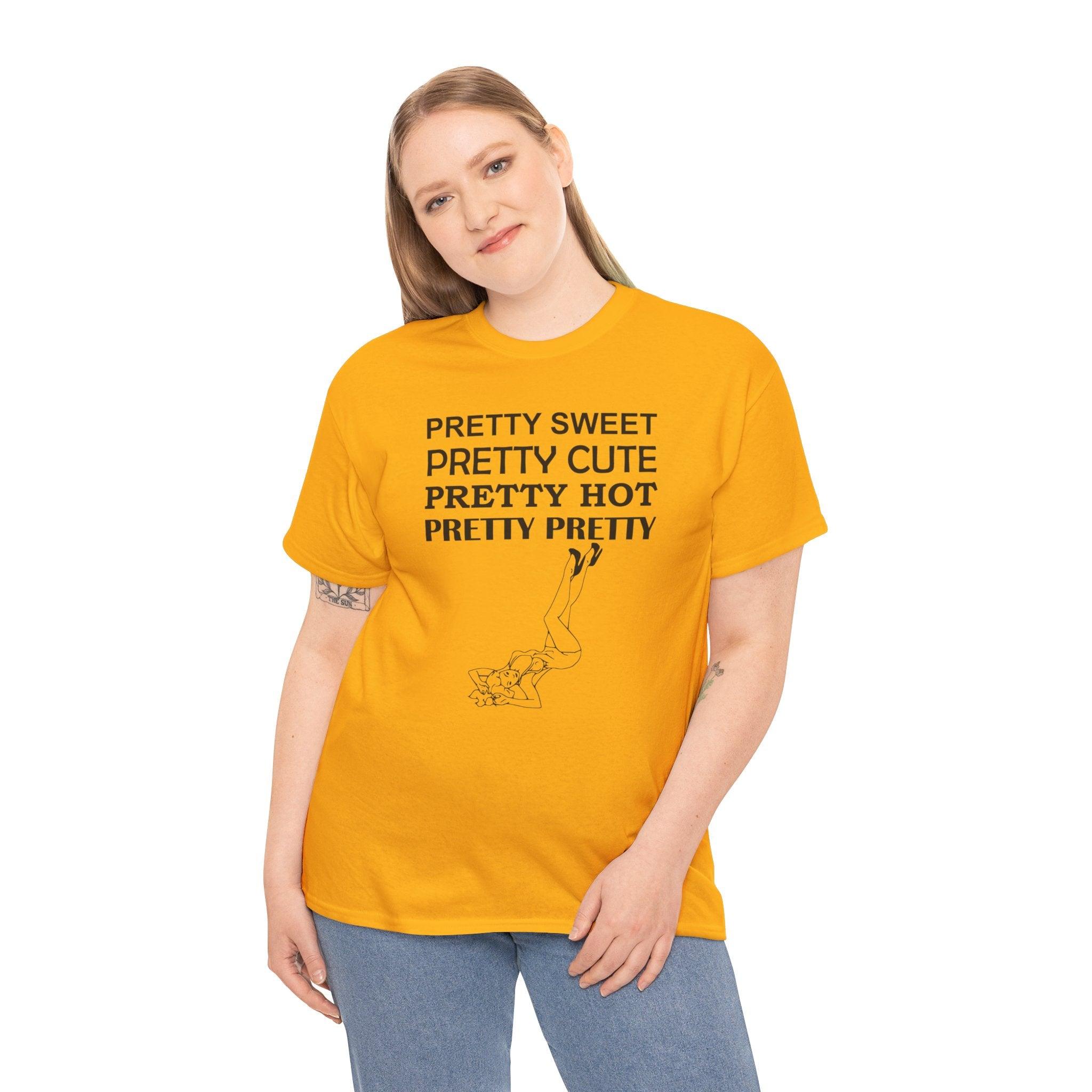 Pretty Sweet Pretty Cute Pretty Hot Pretty Pretty - T-Shirt - Witty Twisters Fashions