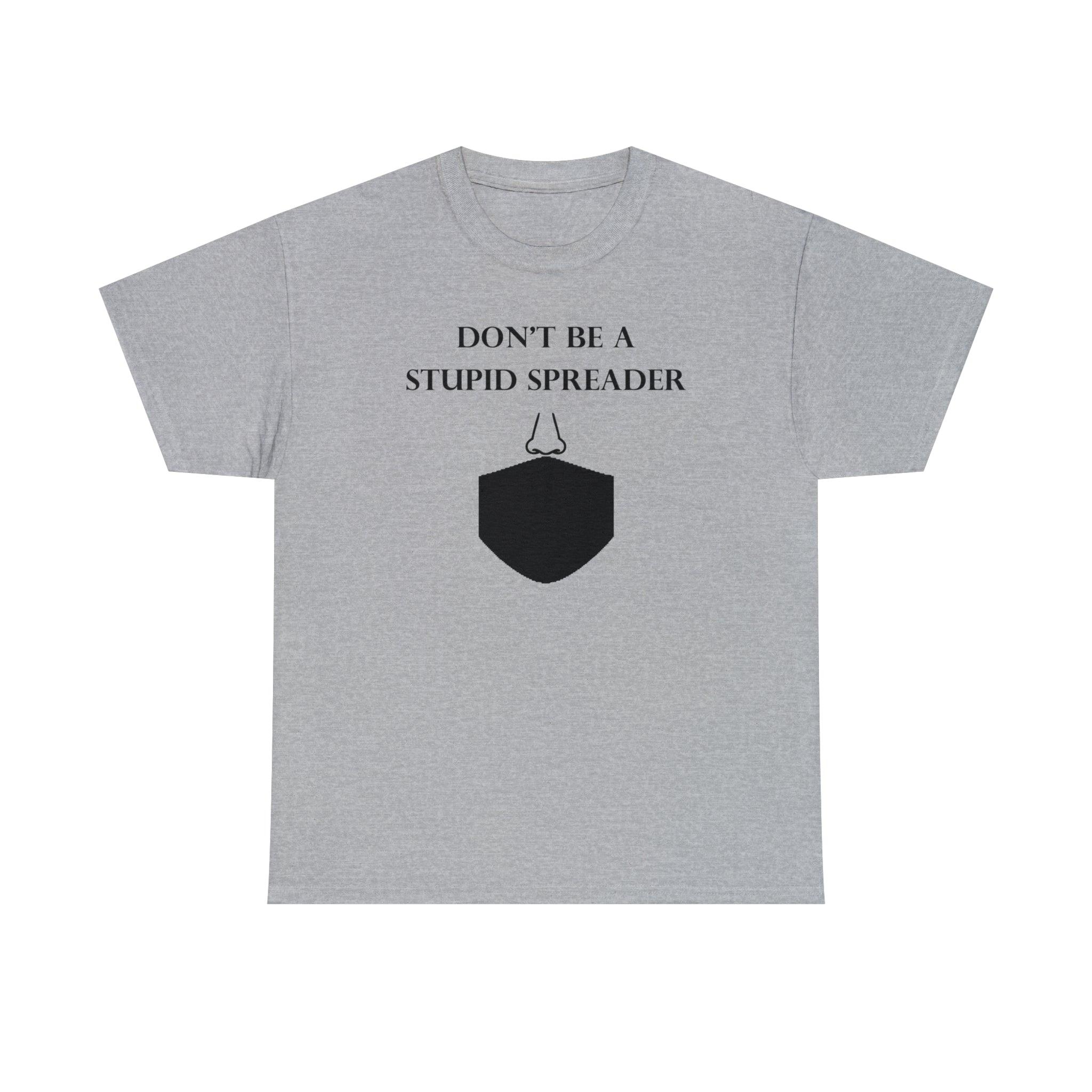 Don't Be A Stupid Spreader - T-Shirt - Witty Twisters Fashions