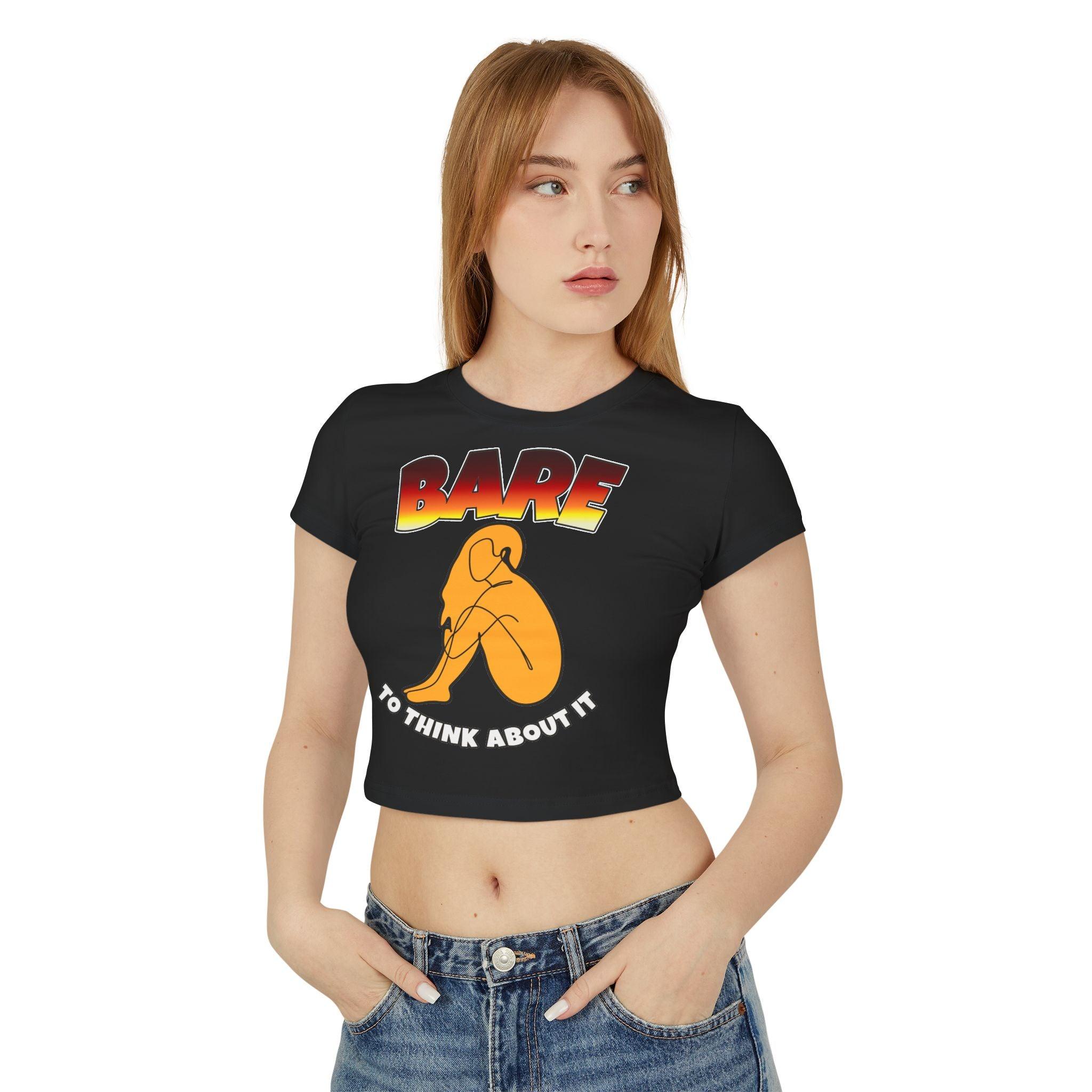 Bare To Think About It - Women's Baby Tee - Witty Twisters Fashions